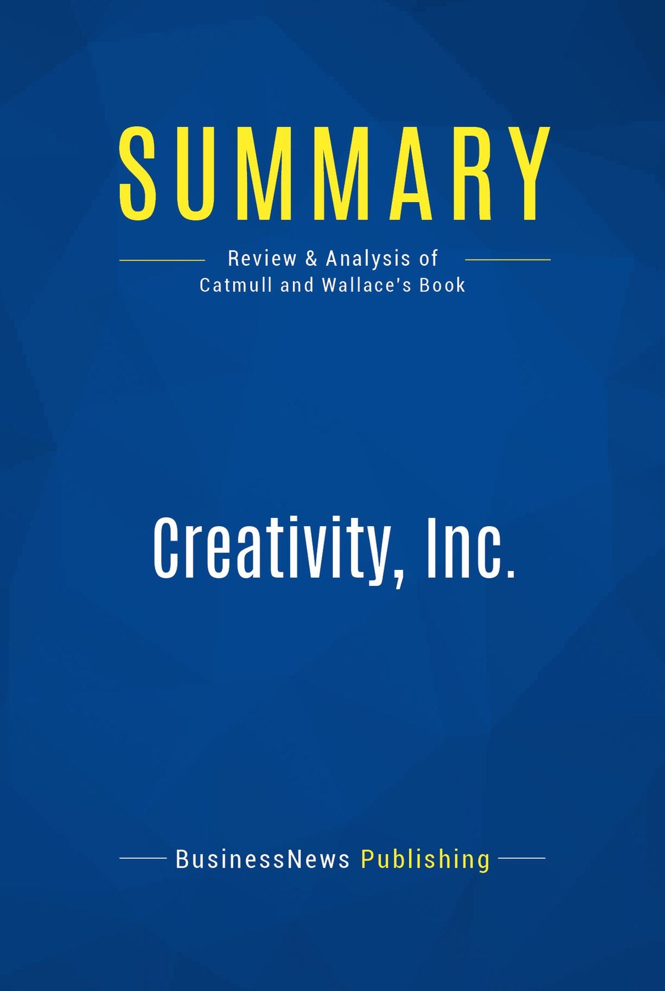 Summary: Creativity, Inc.: Review and Analysis of Catmull and Wallace's Book