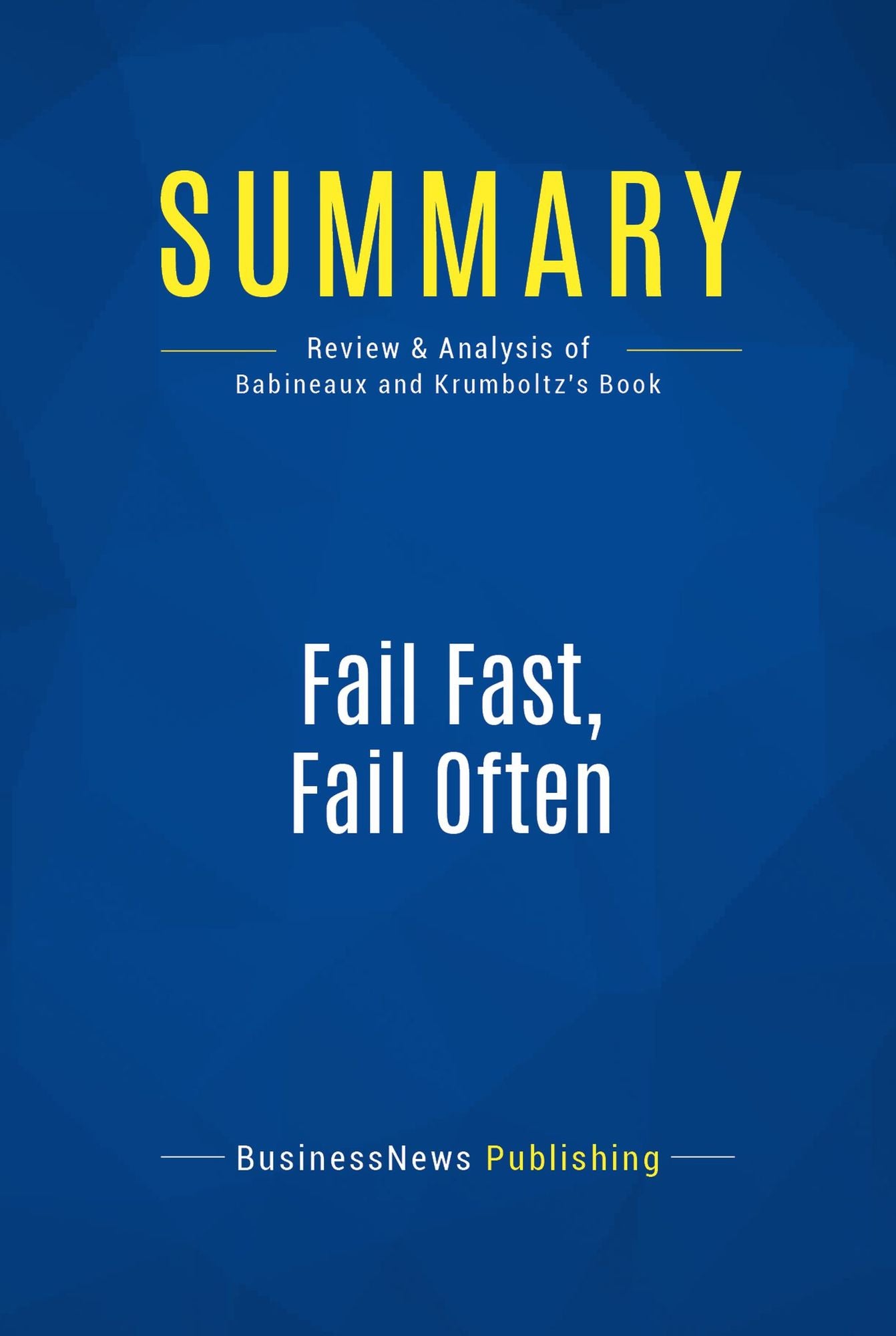 Summary: Fail Fast, Fail Often: Review and Analysis of Babineaux and Krumboltz's Book
