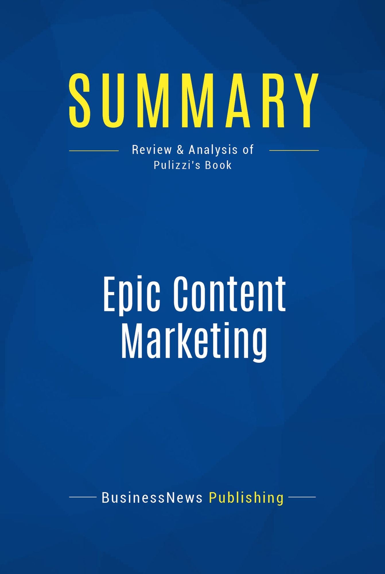 Summary: Epic Content Marketing: Review and Analysis of Pulizzi's Book