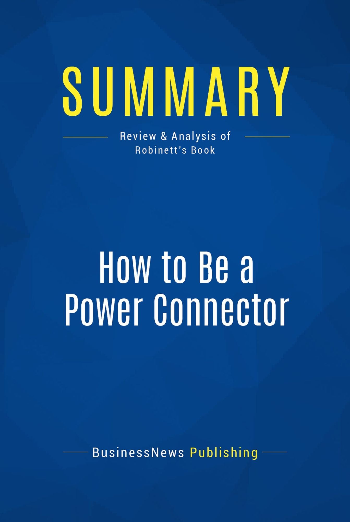 Summary: How to Be a Power Connector: Review and Analysis of Robinett's Book