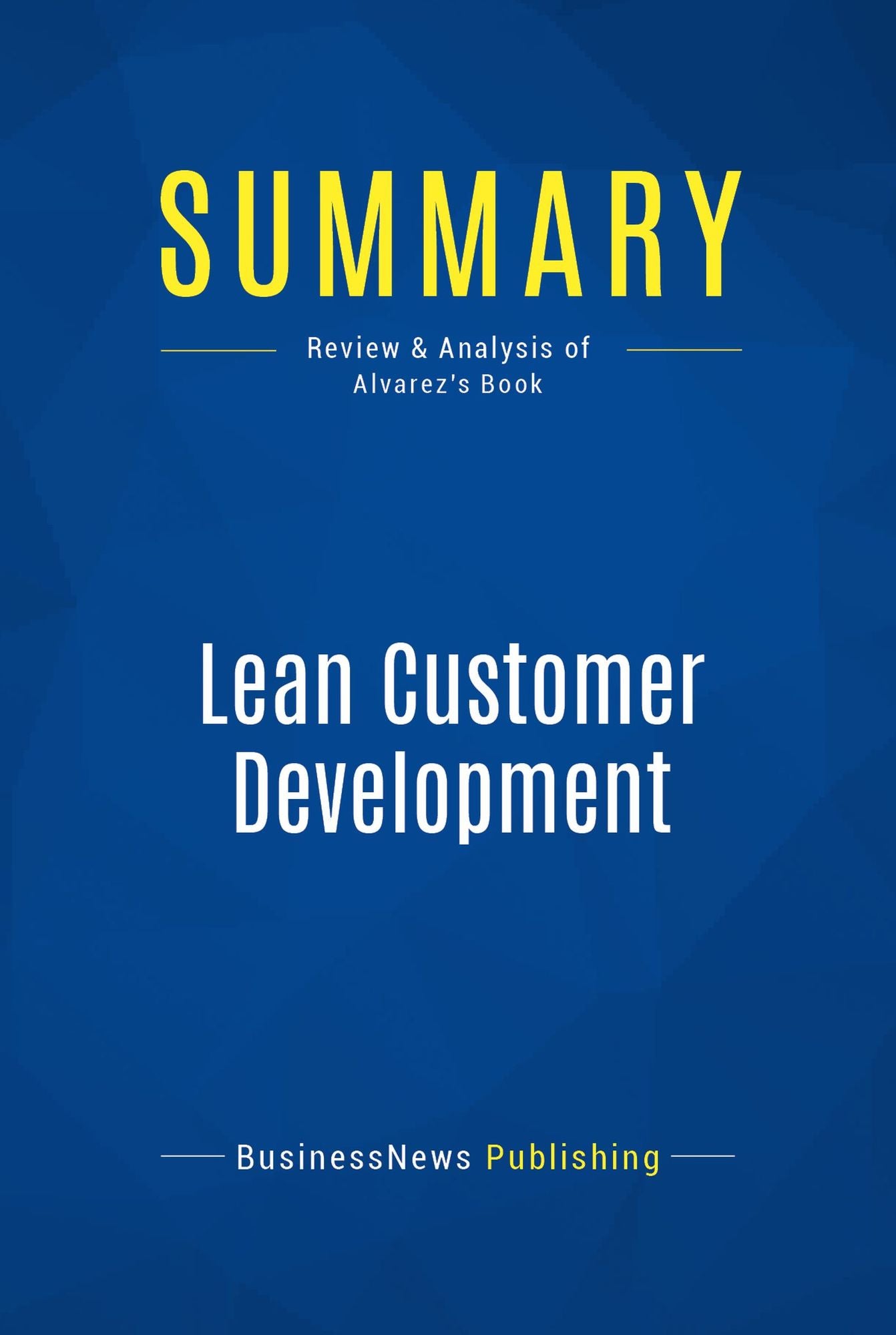 Summary: Lean Customer Development: Review and Analysis of Alvarez's Book