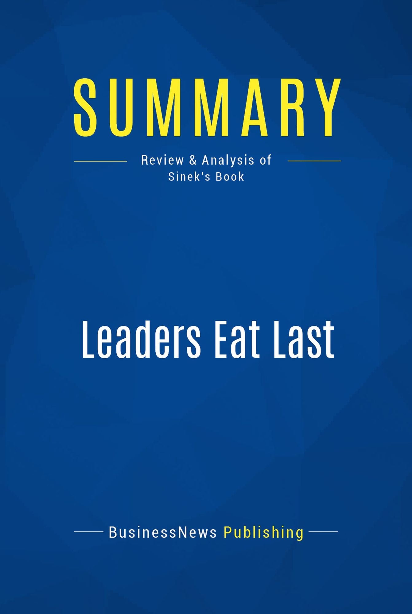 Summary: Leaders Eat Last: Review and Analysis of Sinek's Book