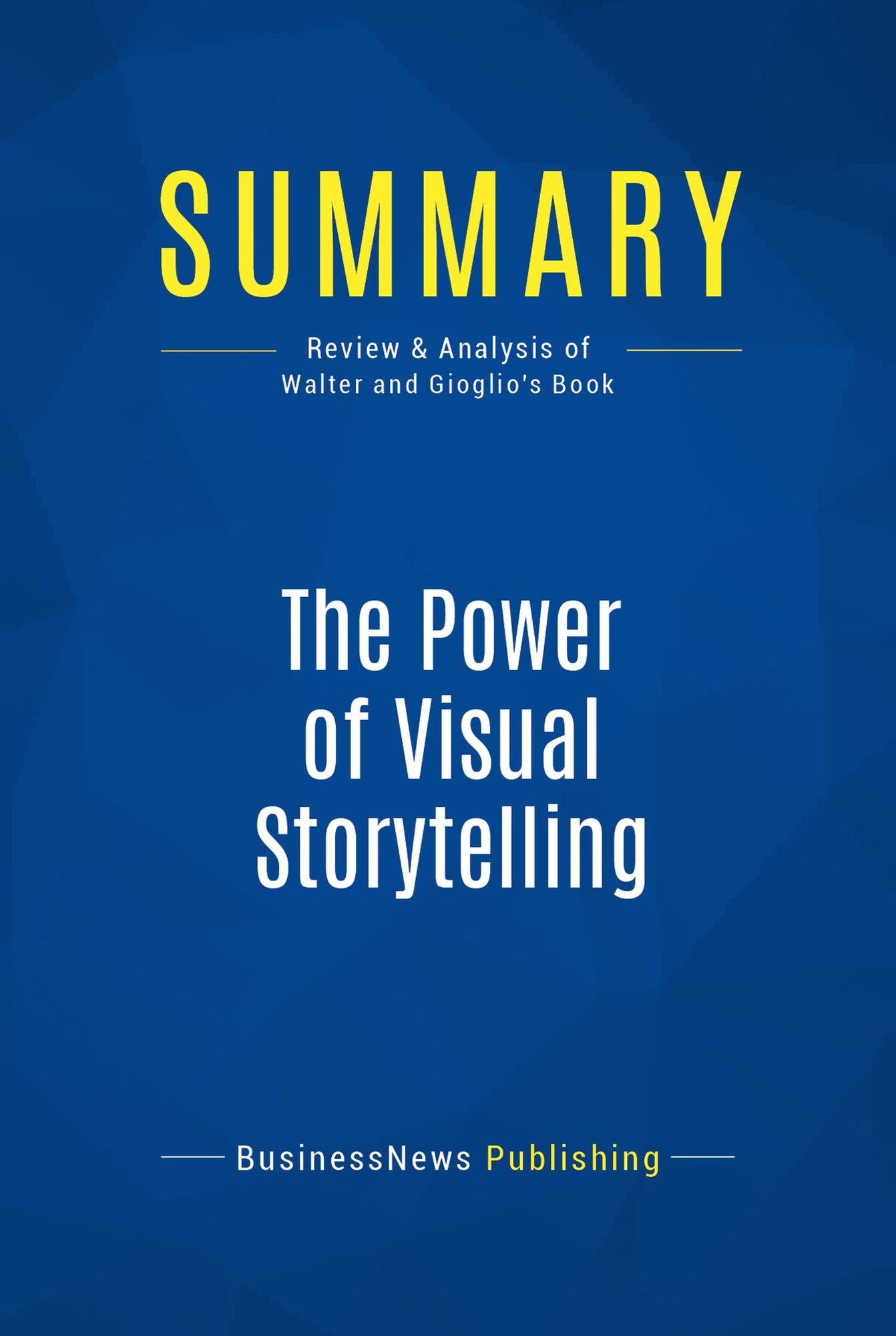 Summary: The Power of Visual Storytelling: Review and Analysis of Walter and Gioglio's Book