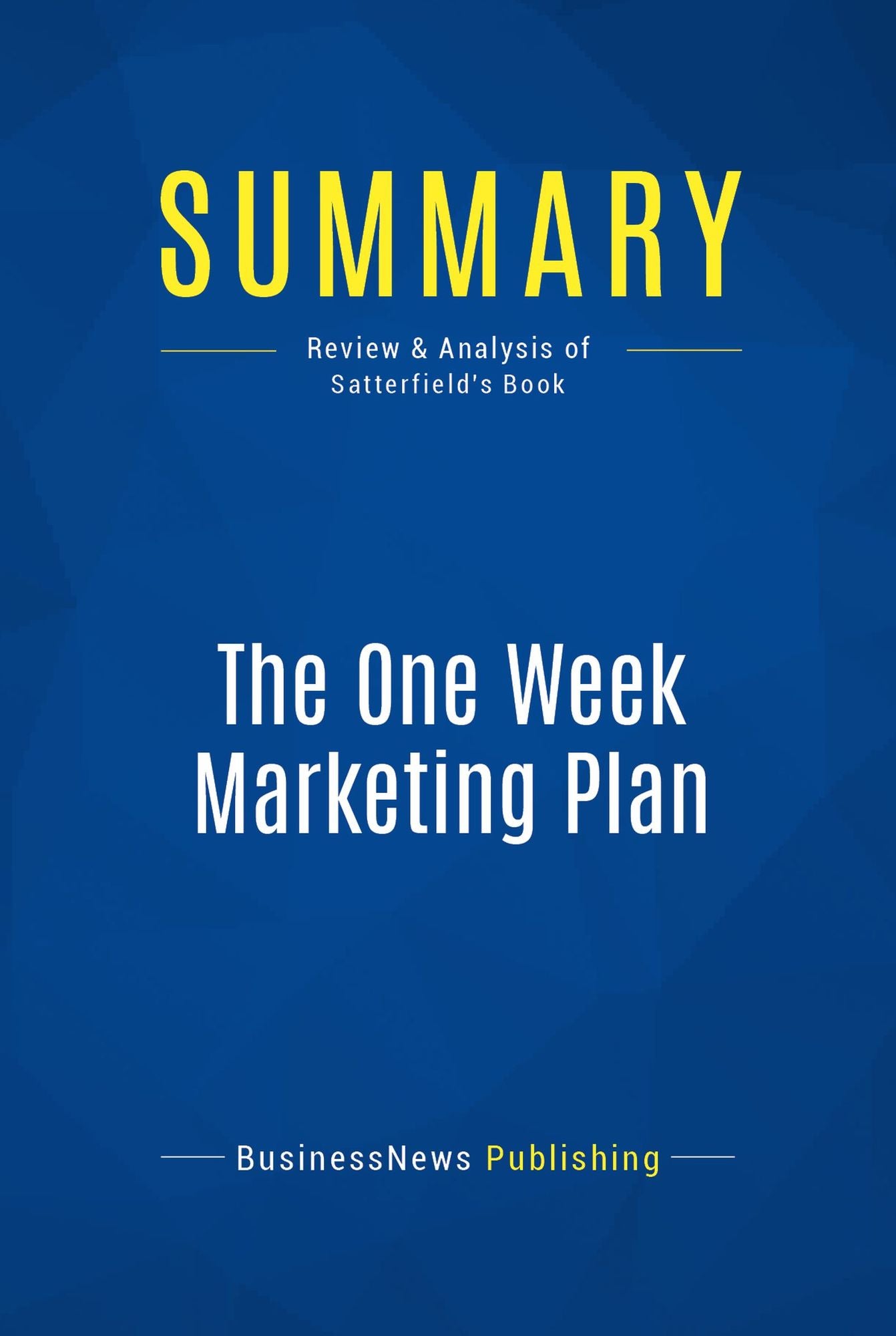 Summary: The One Week Marketing Plan: Review and Analysis of Satterfield's Book