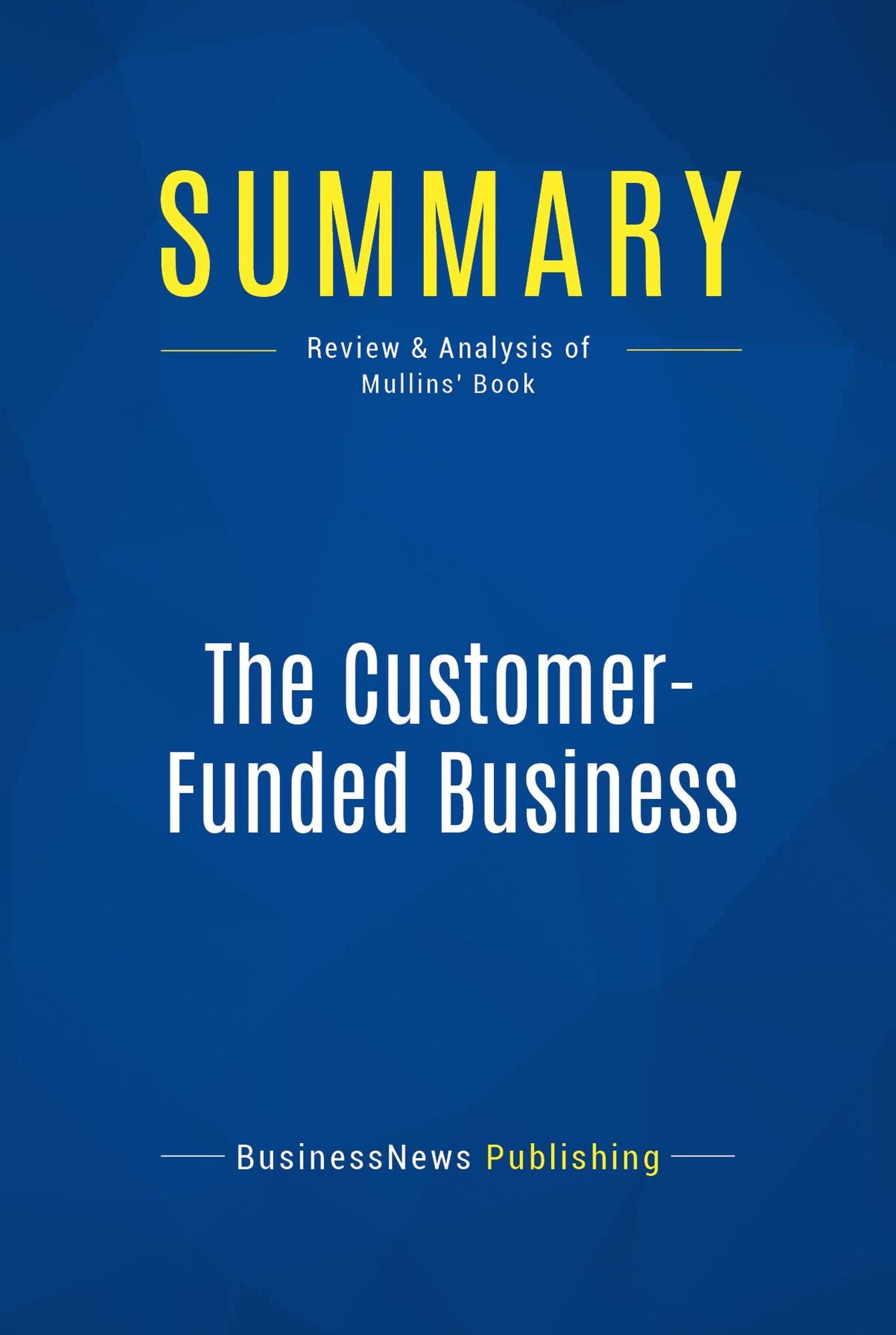 Summary: The Customer-Funded Business: Review and Analysis of Mullins' Book