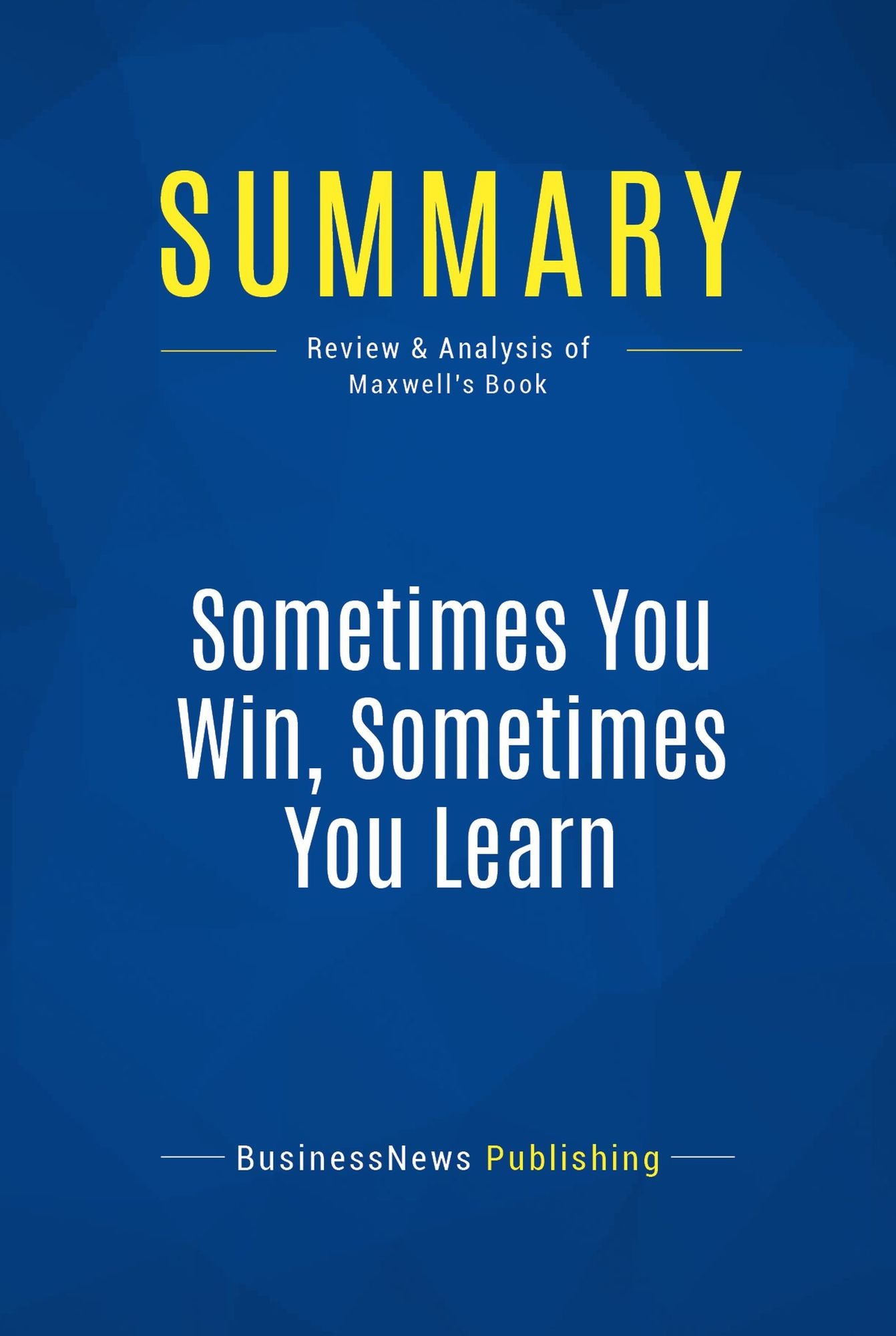 Summary: Sometimes You Win, Sometimes You Learn: Review and Analysis of Maxwell's Book