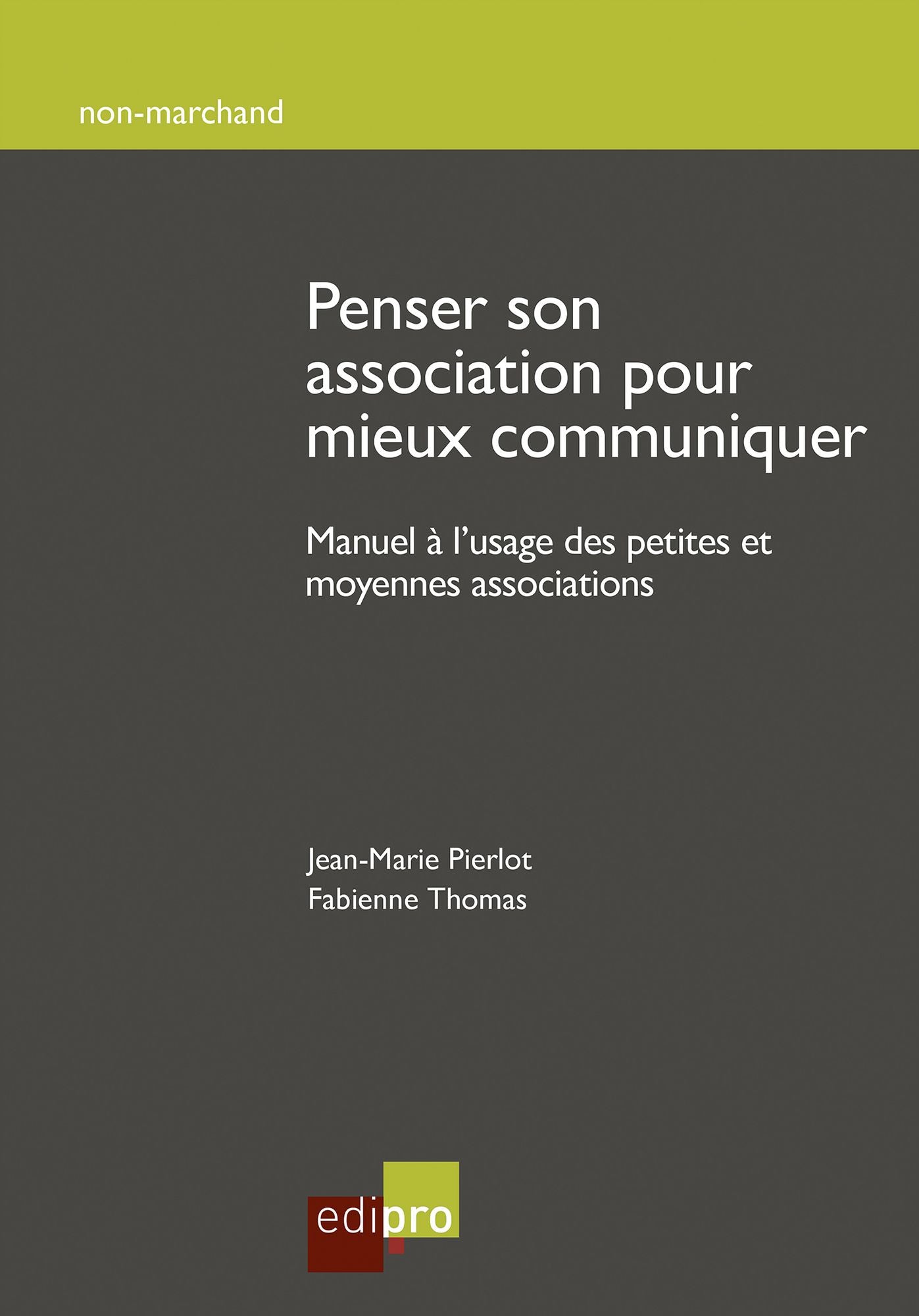 Penser son association pour mieux communiquer: Manuel à l'usage des petites et moyennes associations