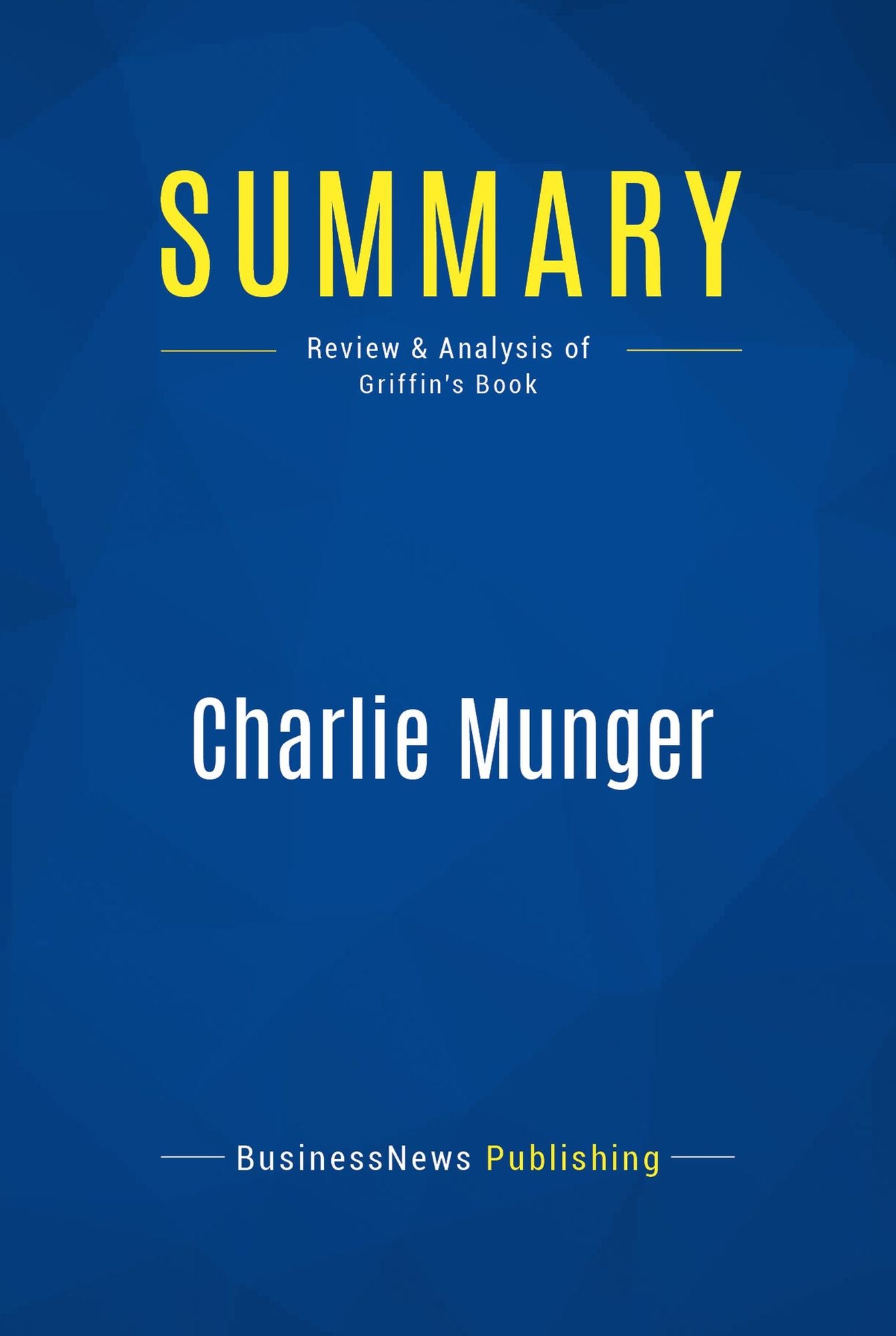 Summary: Charlie Munger: Review and Analysis of Griffin's Book