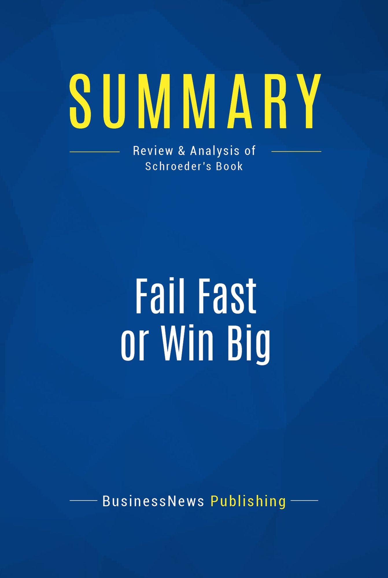Summary: Fail Fast or Win Big: Review and Analysis of Schroeder's Book
