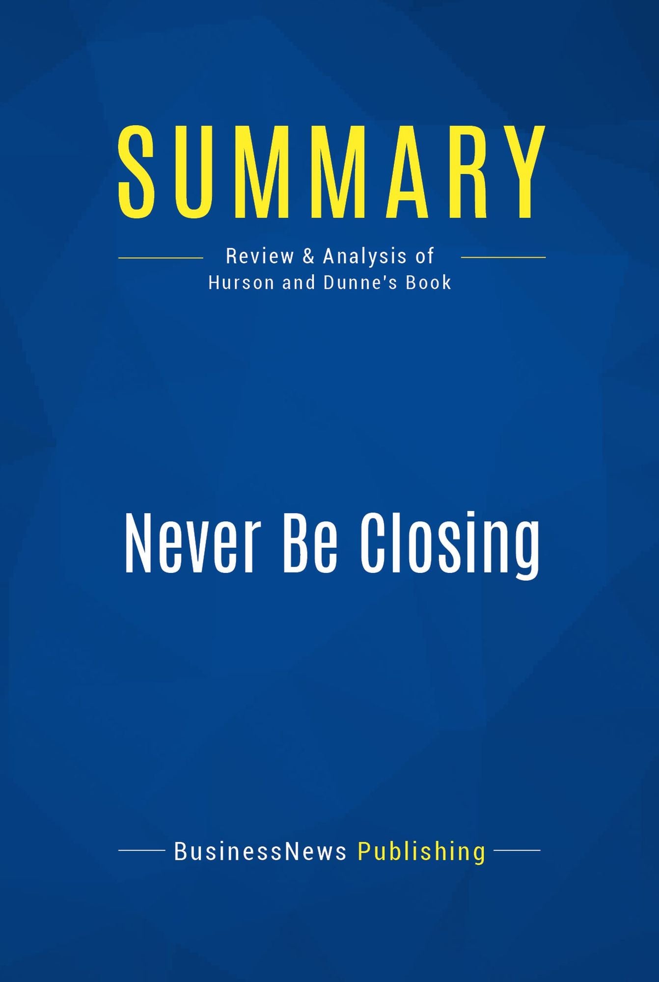 Summary: Never Be Closing: Review and Analysis of Hurson and Dunne's Book