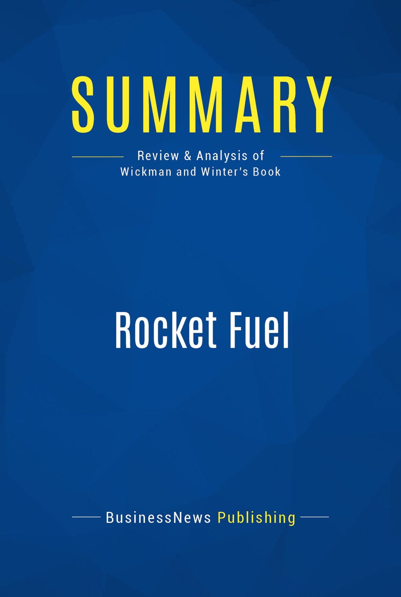 Summary: Rocket Fuel: Review and Analysis of Wickman and Winter's Book