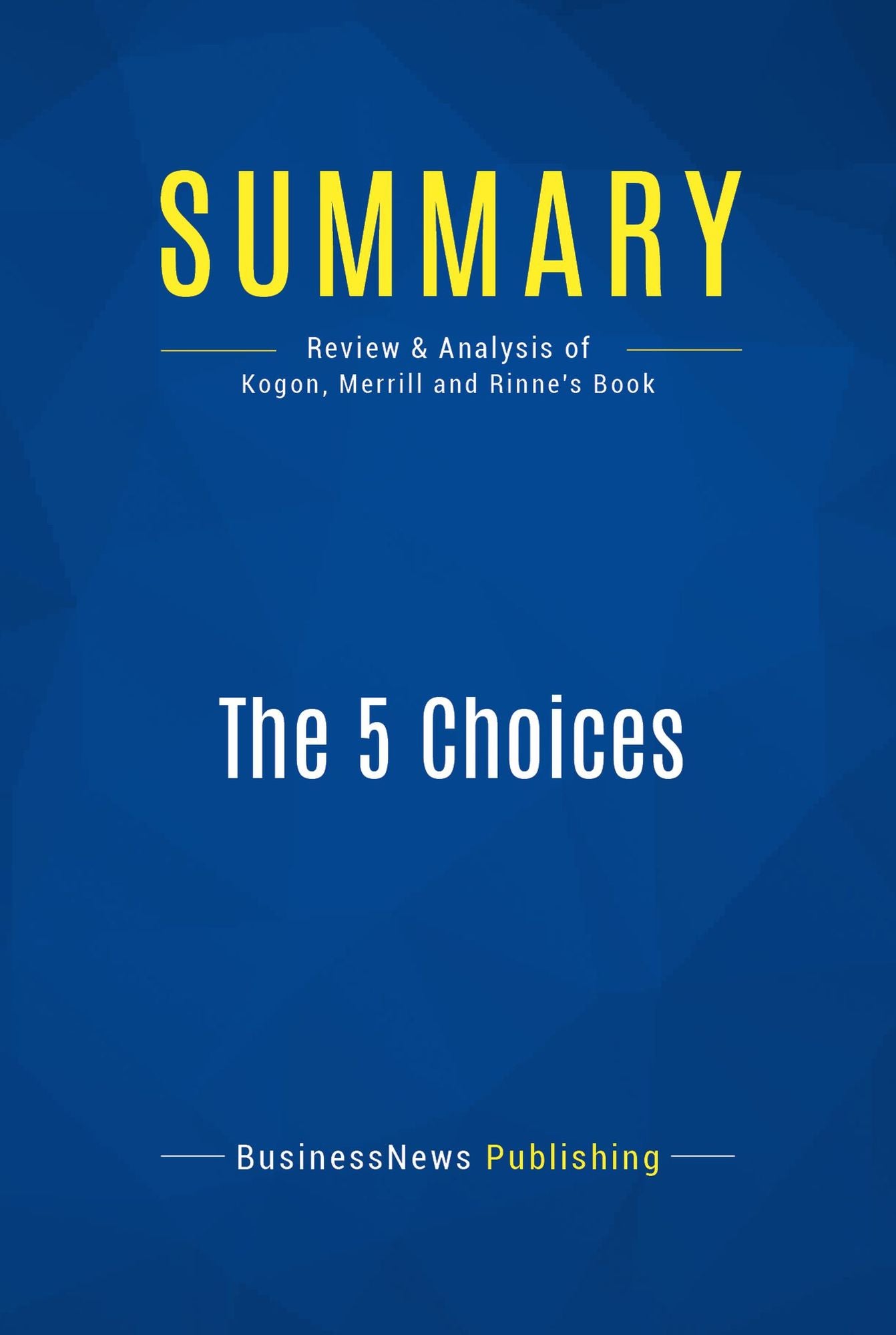 Summary: The 5 Choices: Review and Analysis of Kogon, Merrill and Rinne's Book