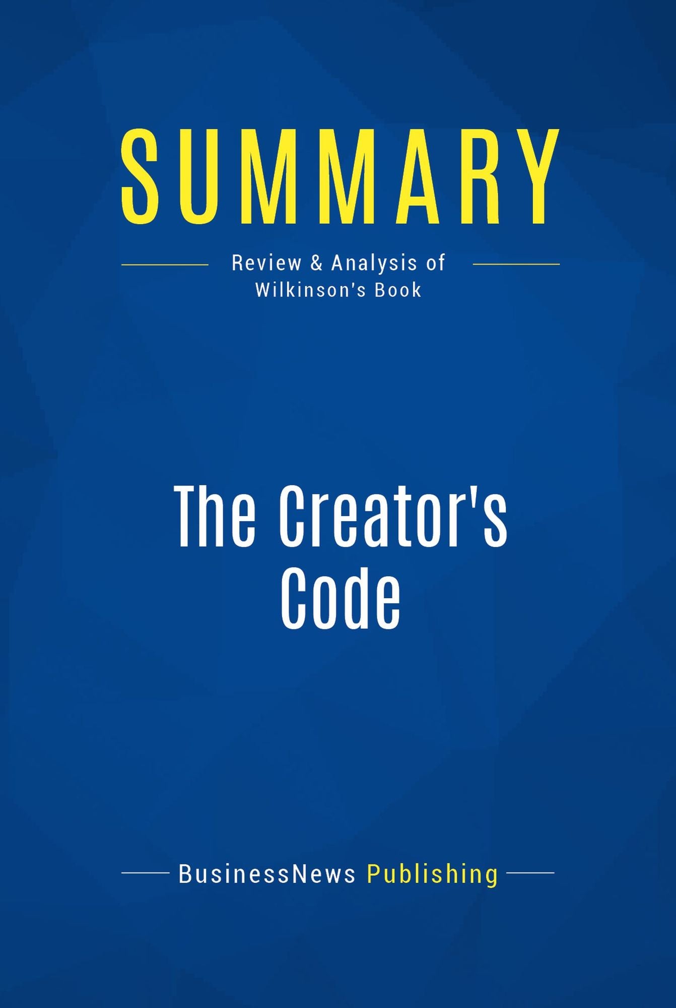 Summary: The Creator's Code: Review and Analysis of Wilkinson's Book