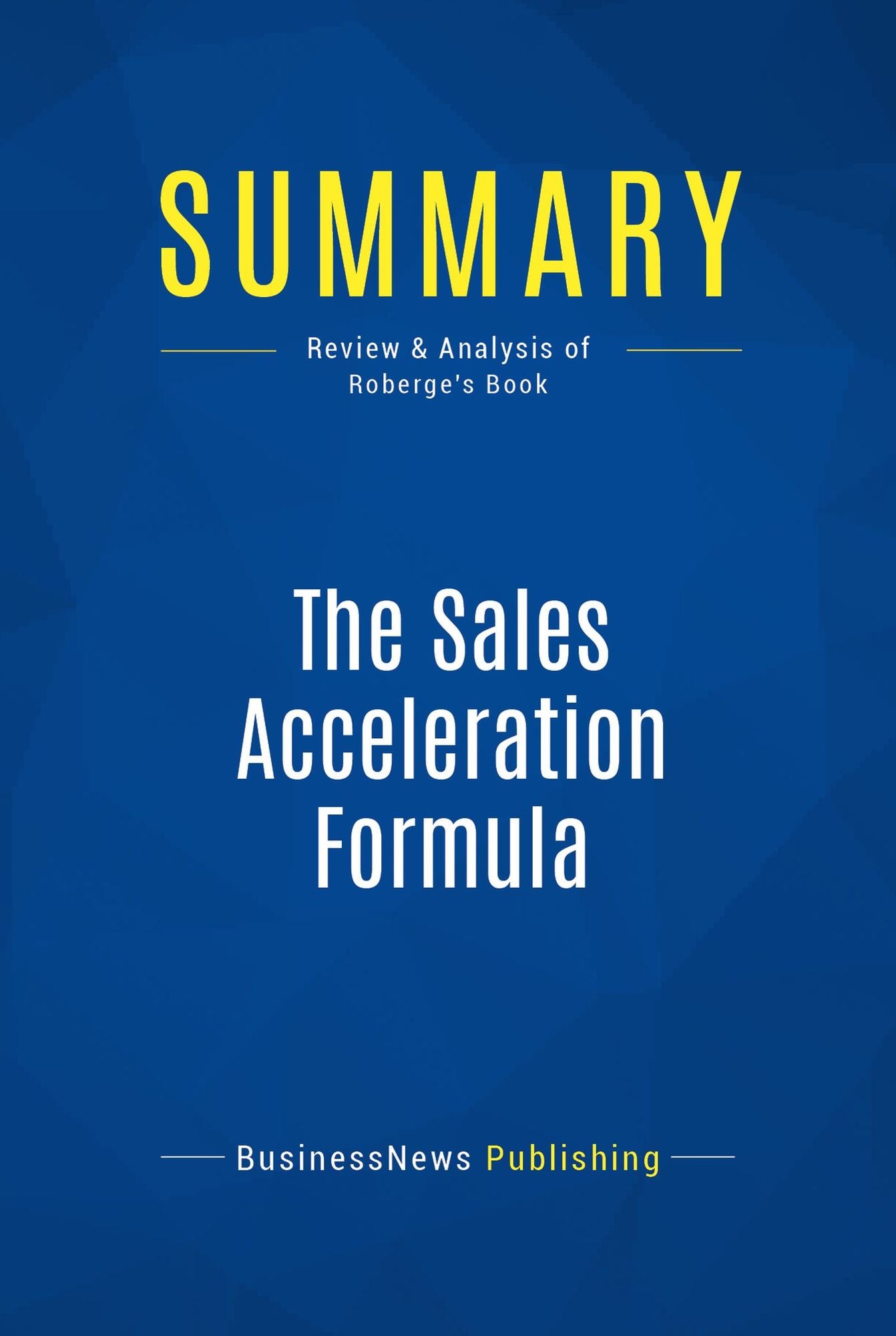 Summary: The Sales Acceleration Formula: Review and Analysis of Roberge's Book
