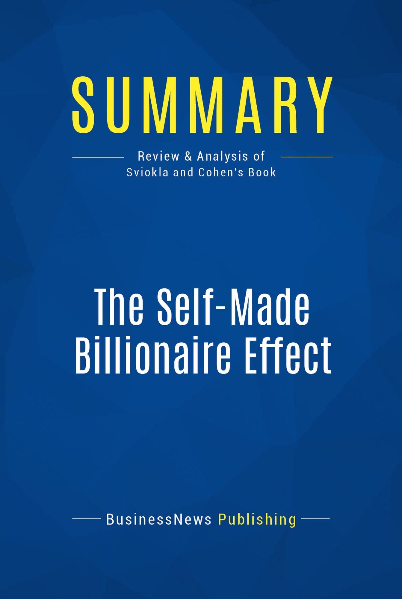 Summary: The Self-Made Billionaire Effect: Review and Analysis of Sviokla and Cohen's Book