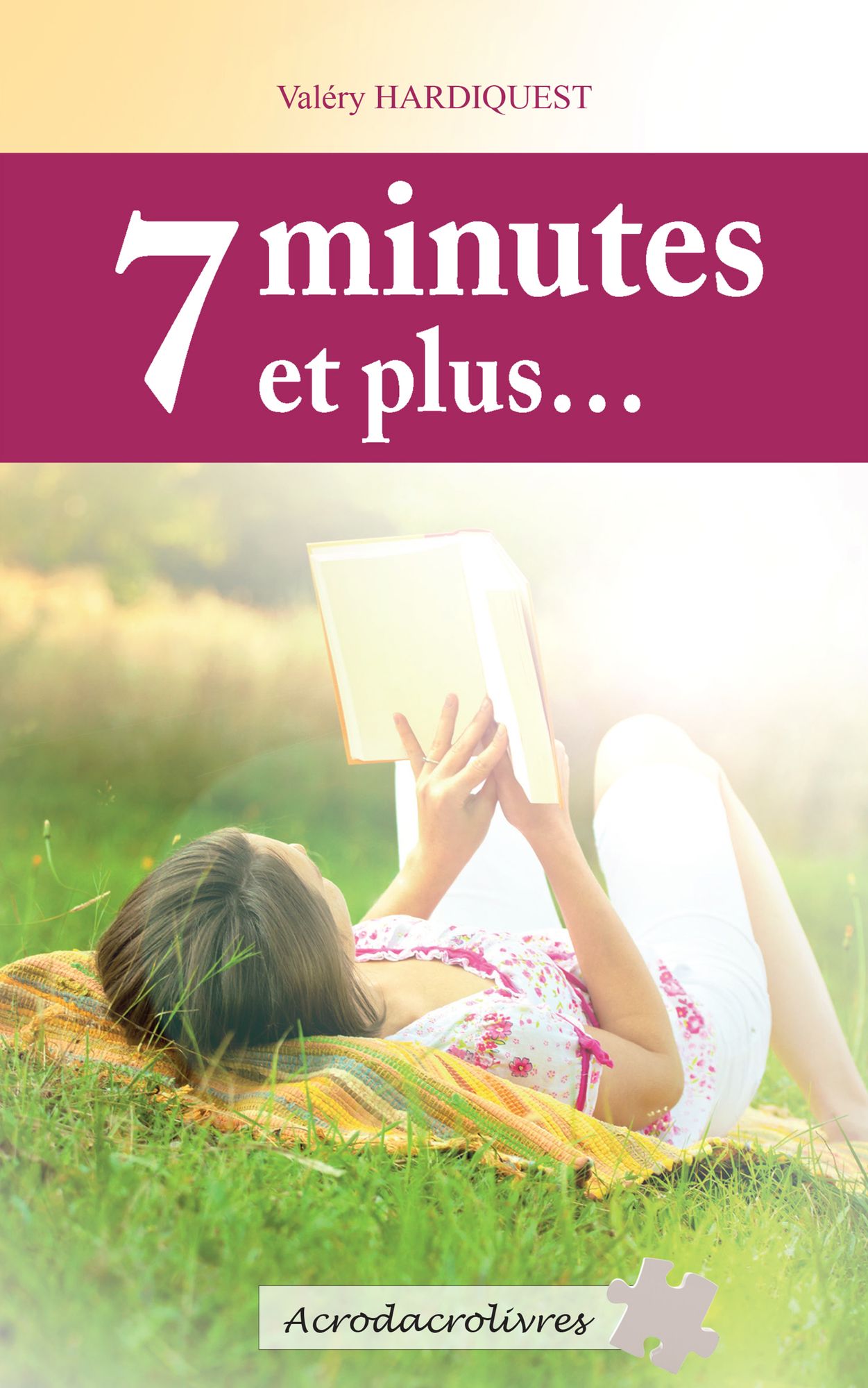 7 minutes et plus...: Recueil de nouvelles " feel good "