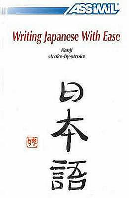 Writing Japanese With Ease : Kanji Stroke-by-Stroke