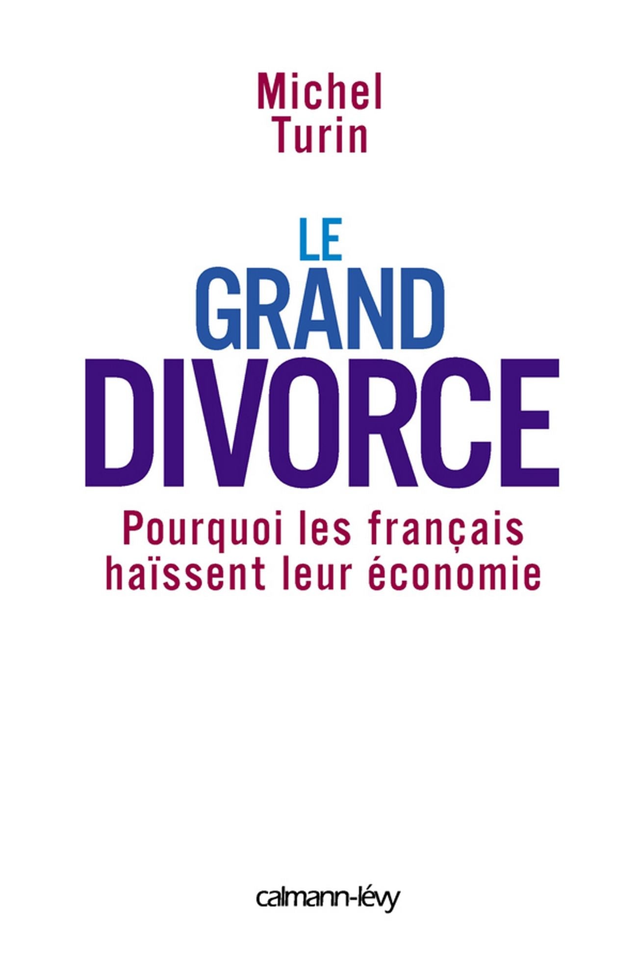Le Grand Divorce: Pourquoi les français haïssent leur économie