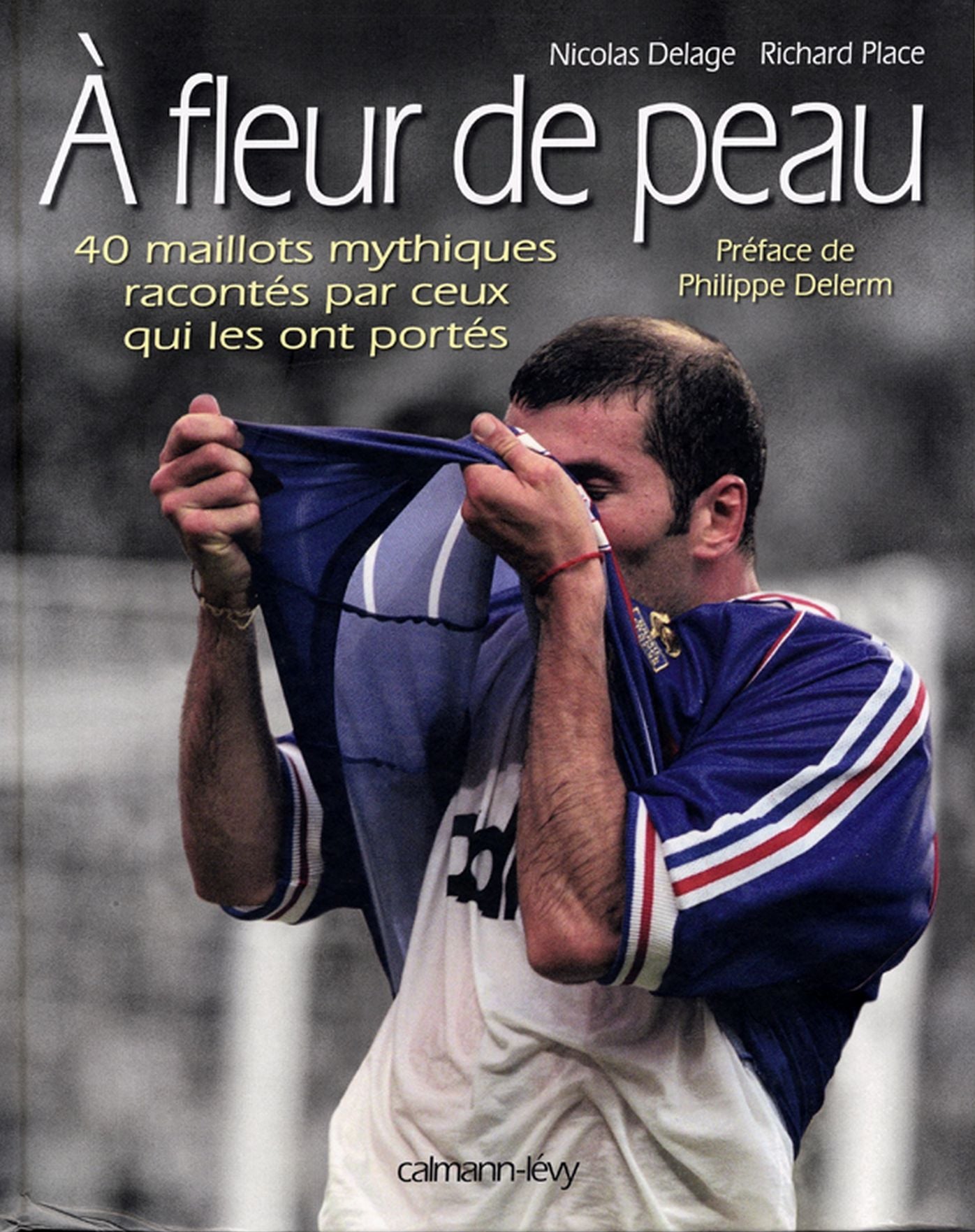 À fleur de peau: 40 maillots mythiques racontés par ceux qui les ont portés