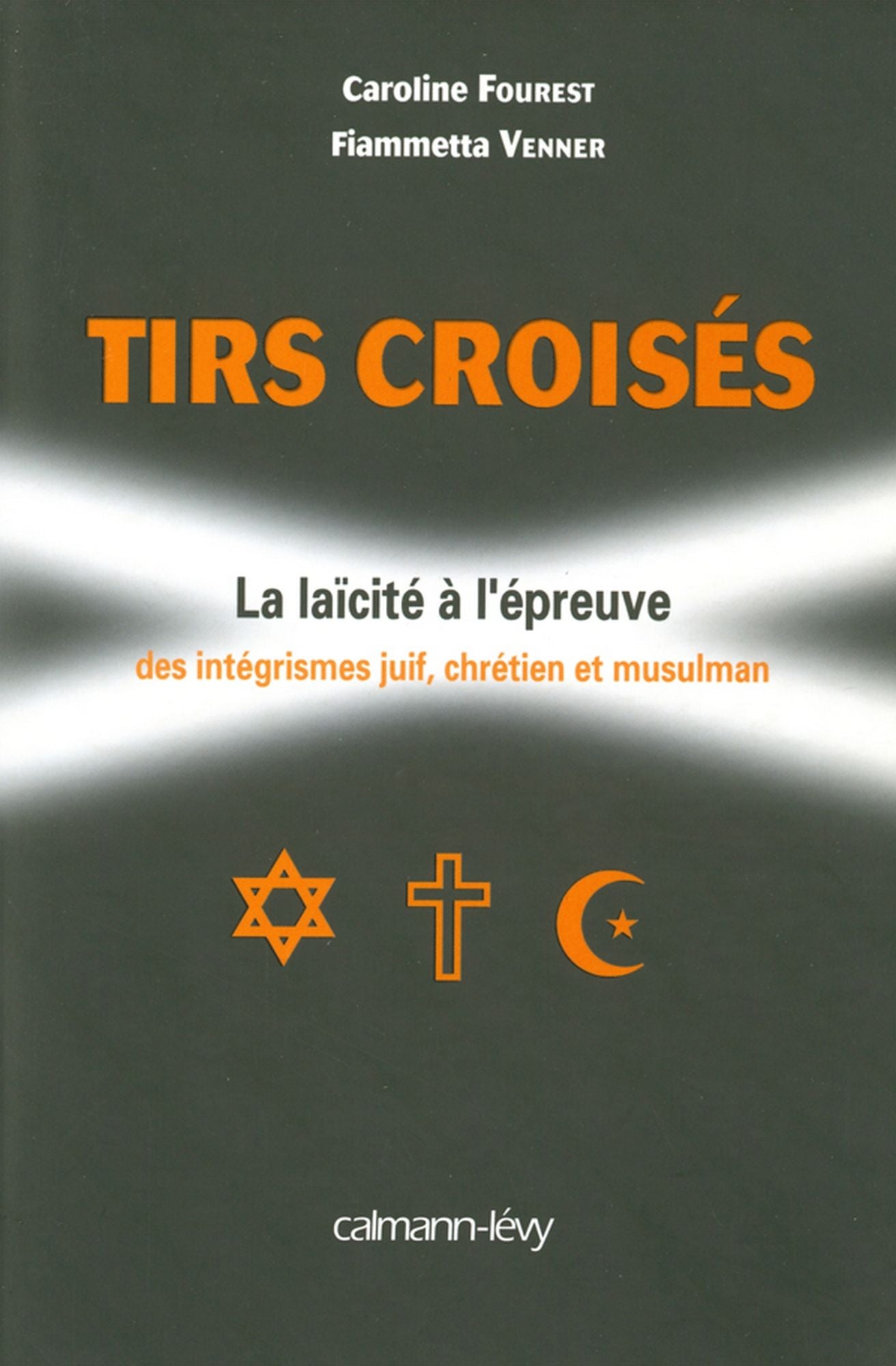 Tirs croisés: La laïcité à l'épreuve des intégrismes juif, chrétien et musulman