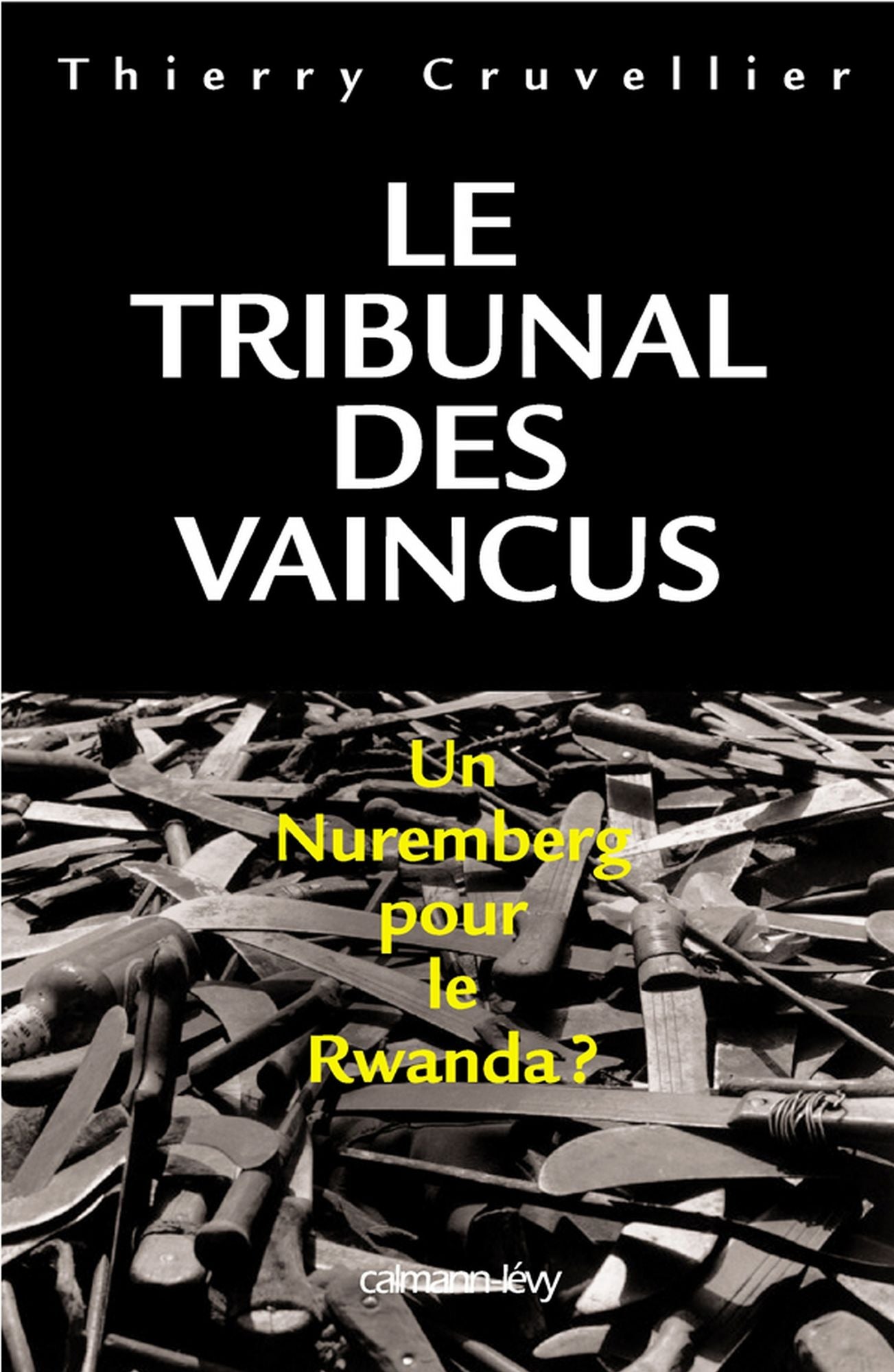 Le Tribunal des vaincus: Un Nuremberg pour le Rwanda ?