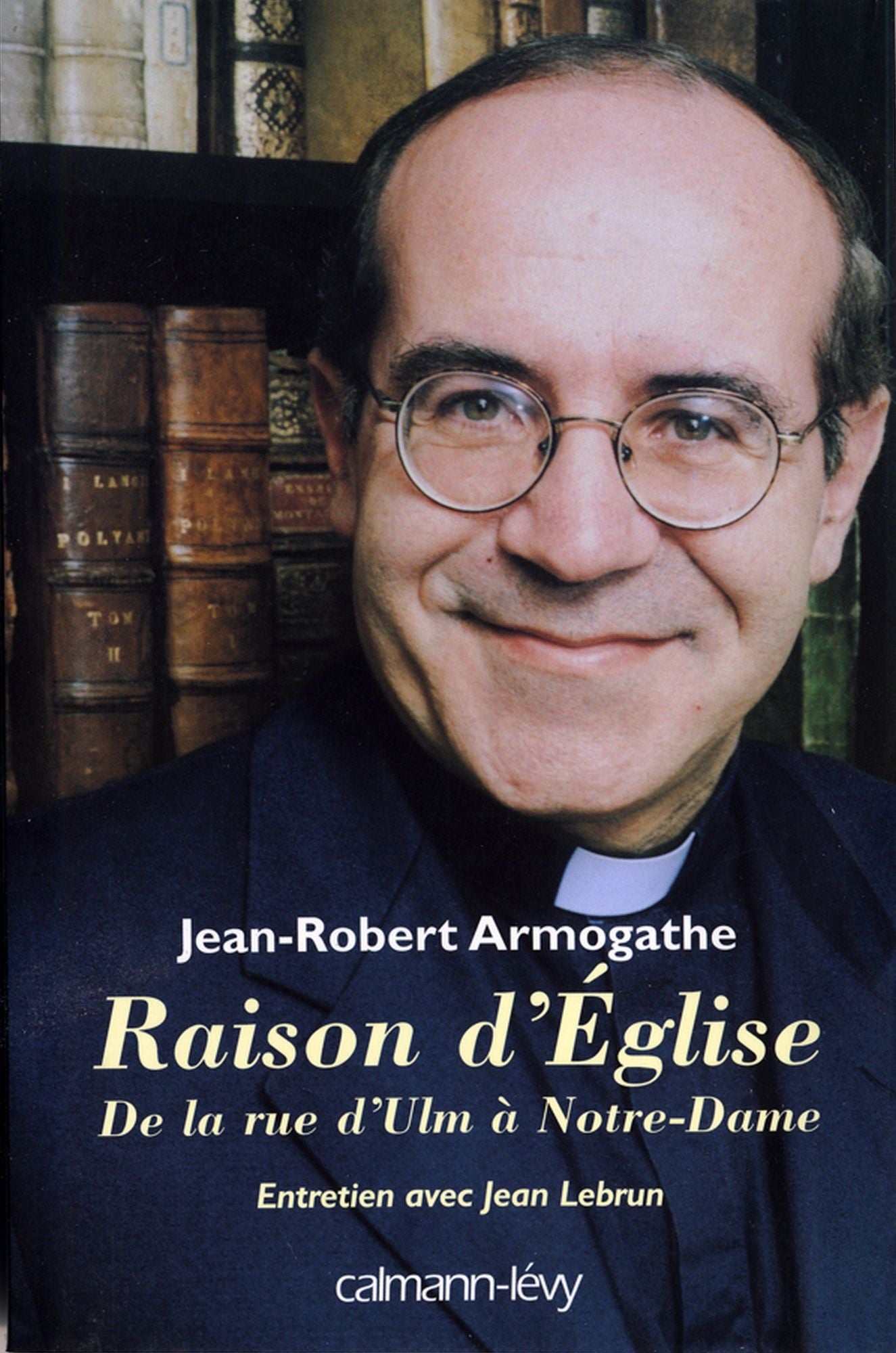 Raison d'église: De la rue d'Ulm à Notre-Dame Entretiens avec Jean Lebrun