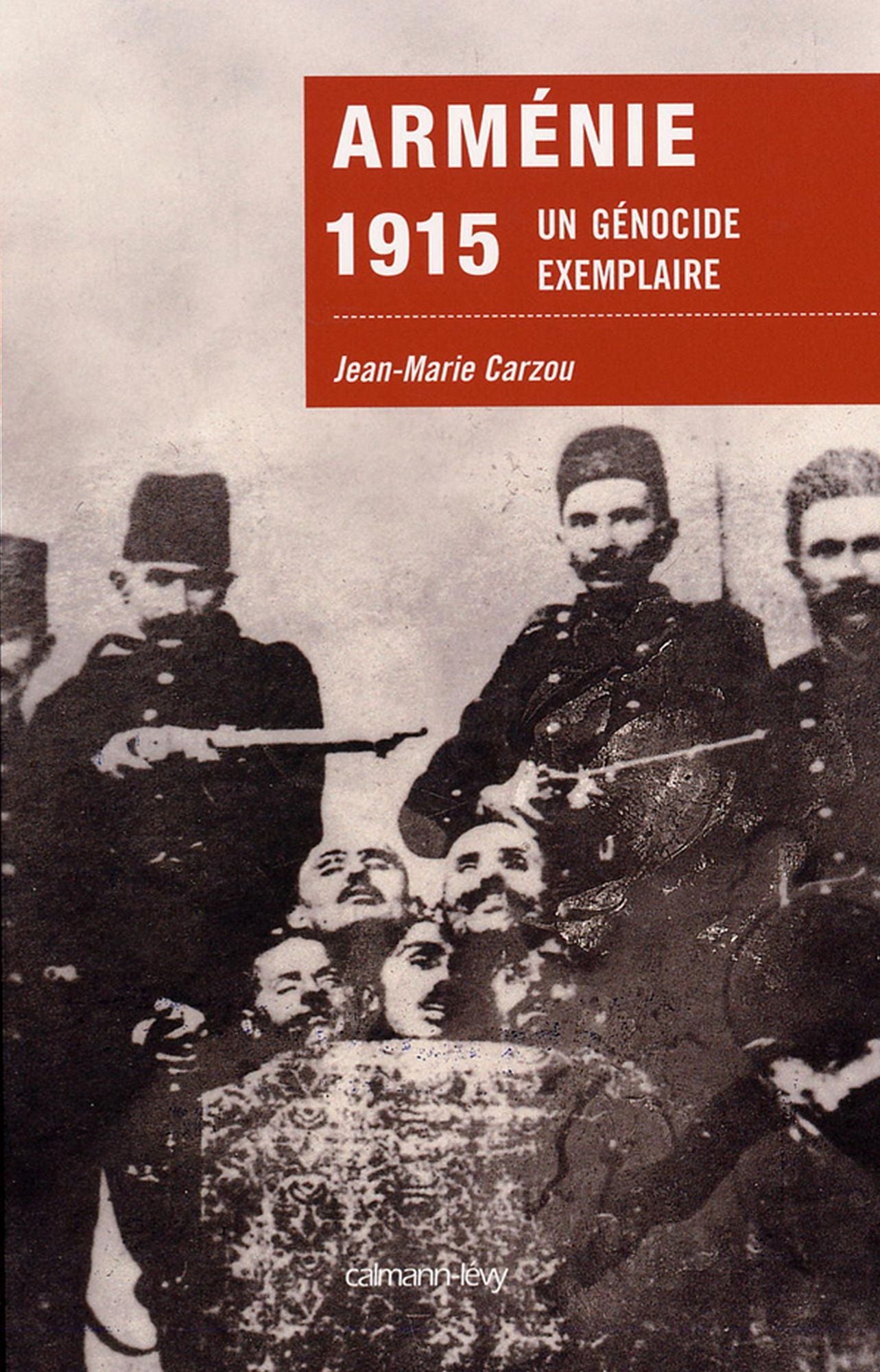 Arménie 1915: Un génocide exemplaire