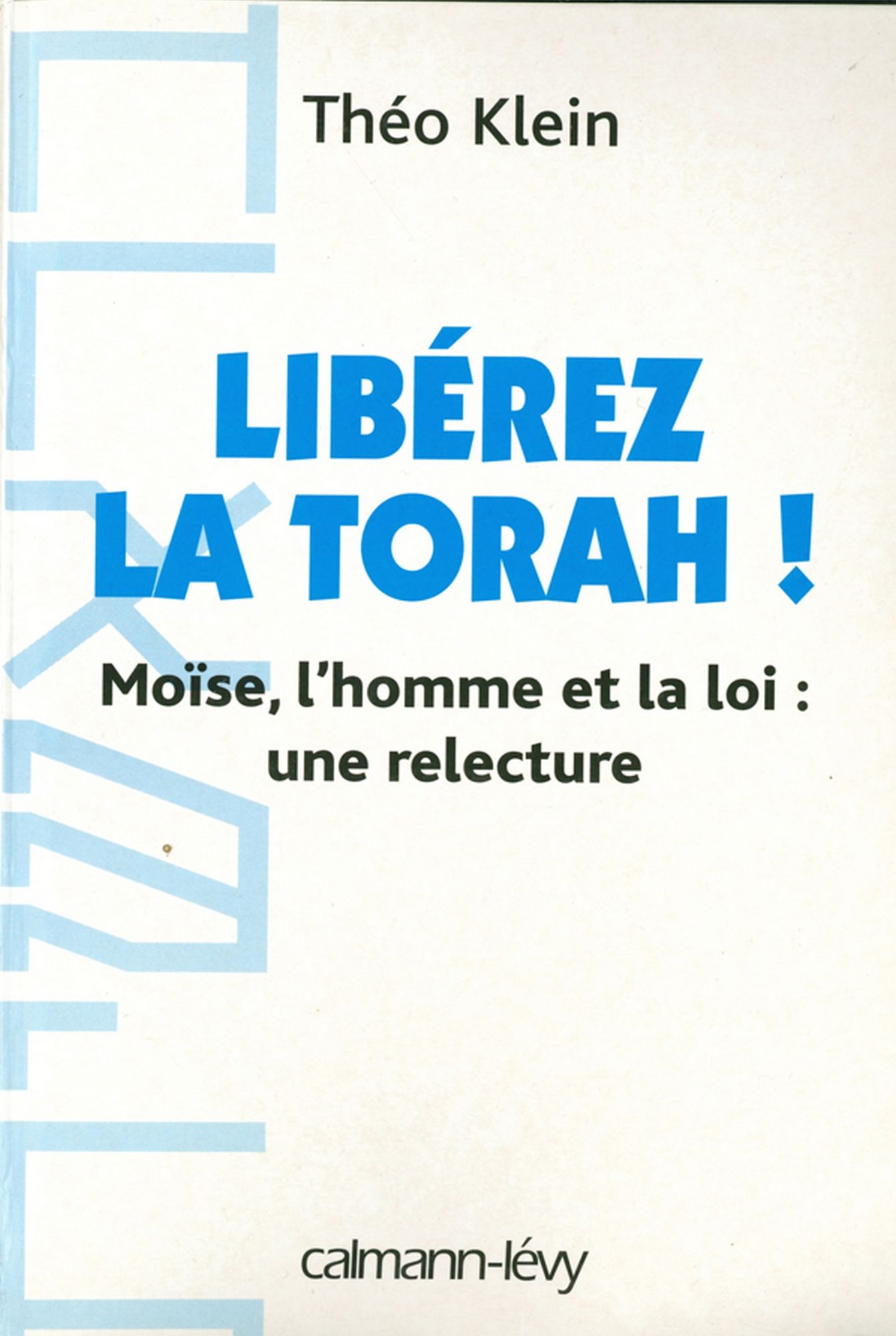 Libérez la Thora !: Moïse, l'homme et la loi : une relecture