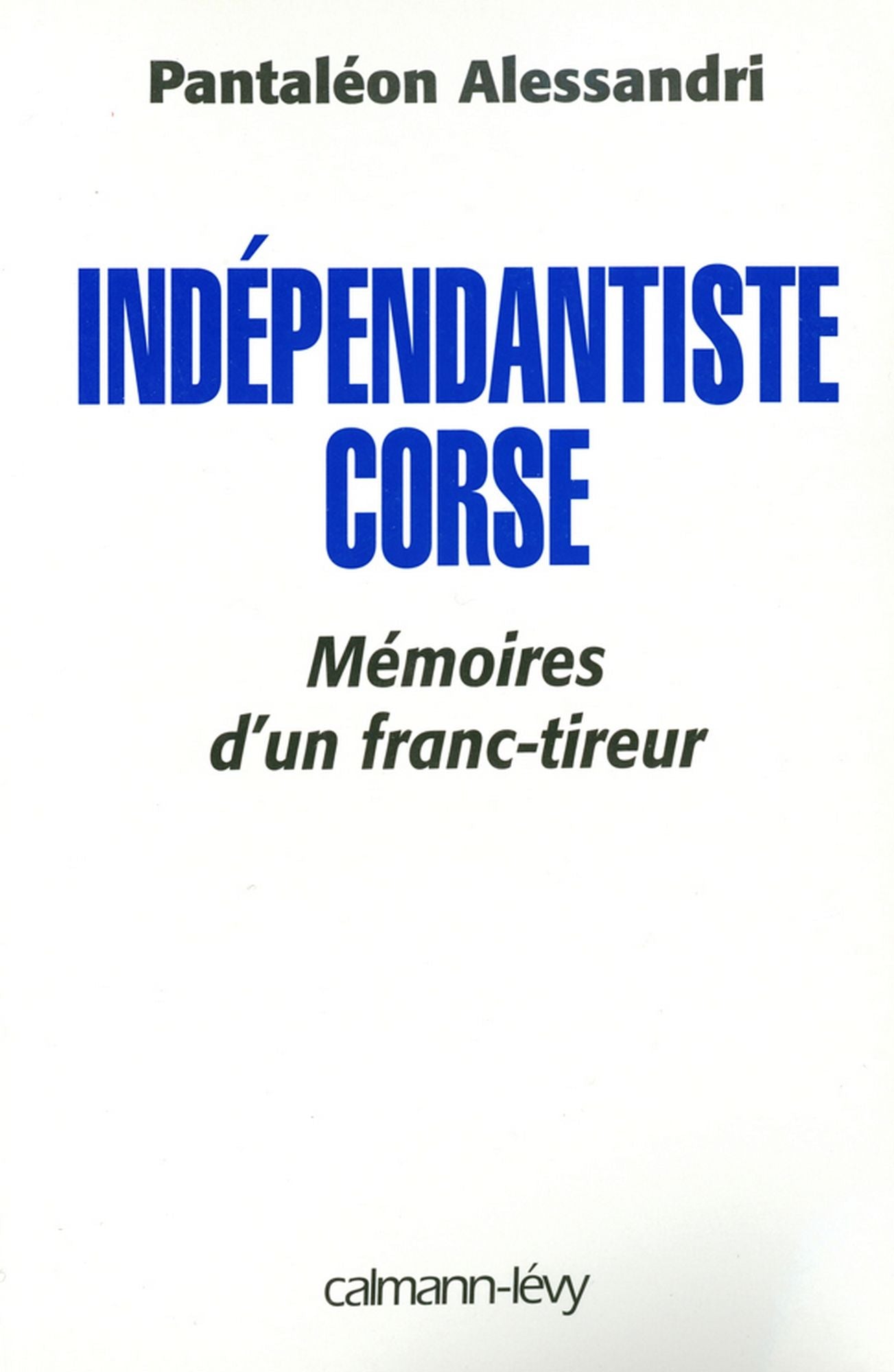 Indépendantiste corse: Mémoire d'un franc tireur