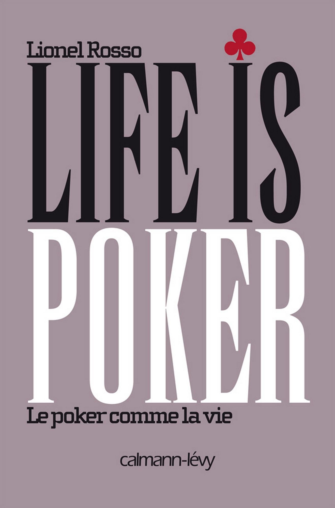 Life is poker: Le Poker comme la vie