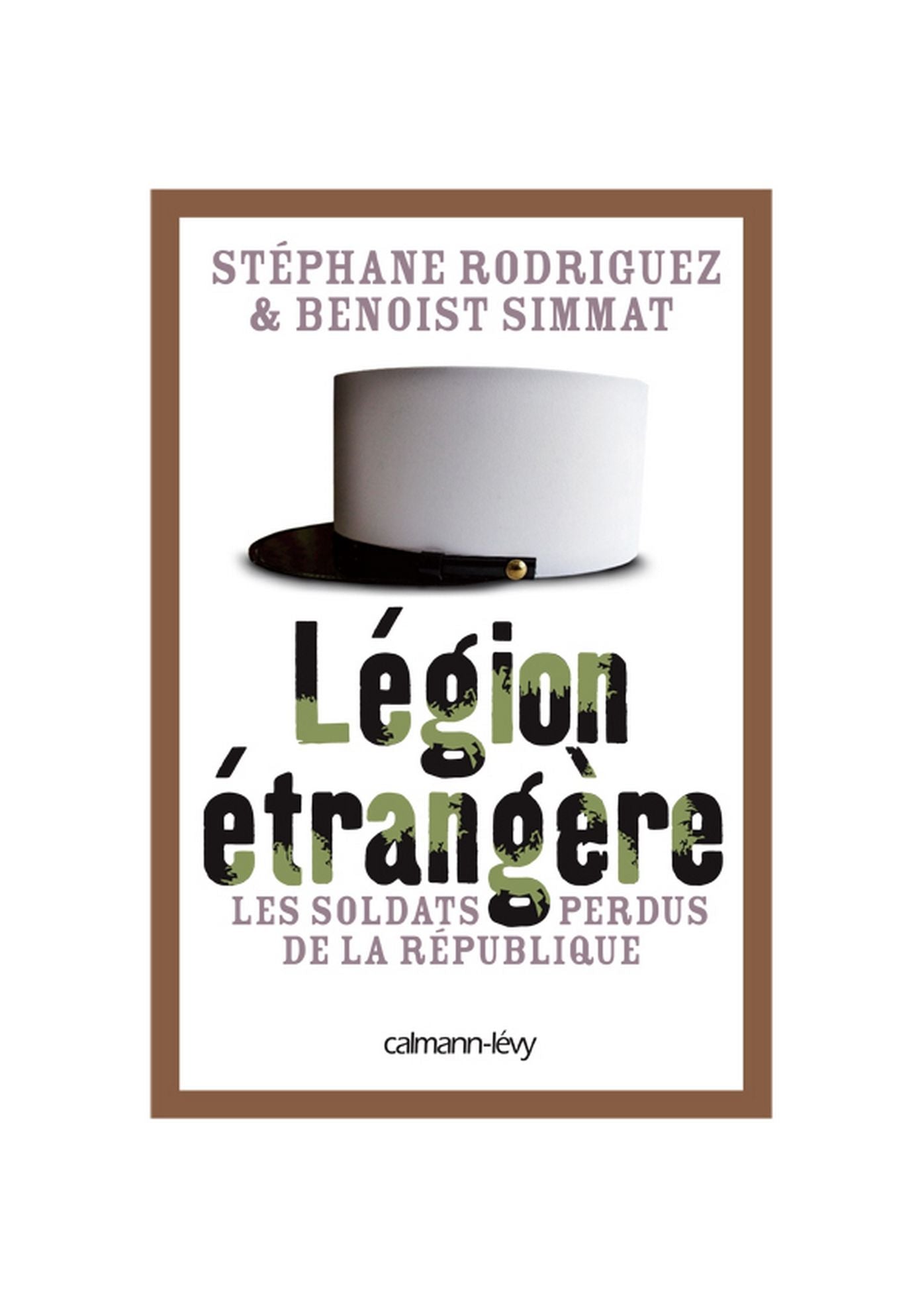 Légion étrangère: Les soldats perdus de la République
