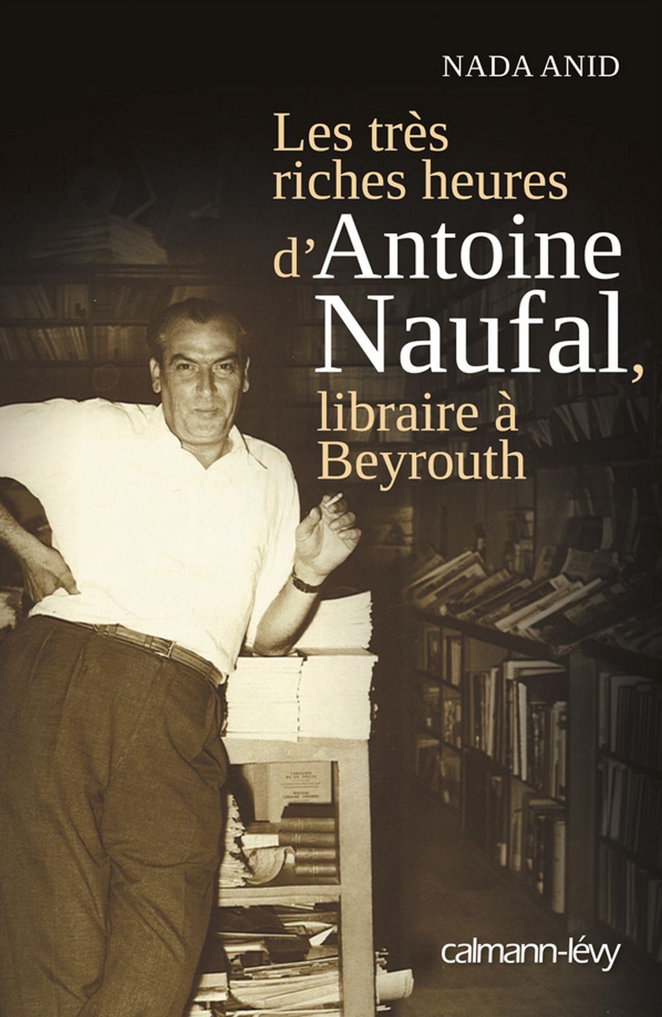 Les Très riches heures d'Antoine Naufal: Libraire à Beyrouth