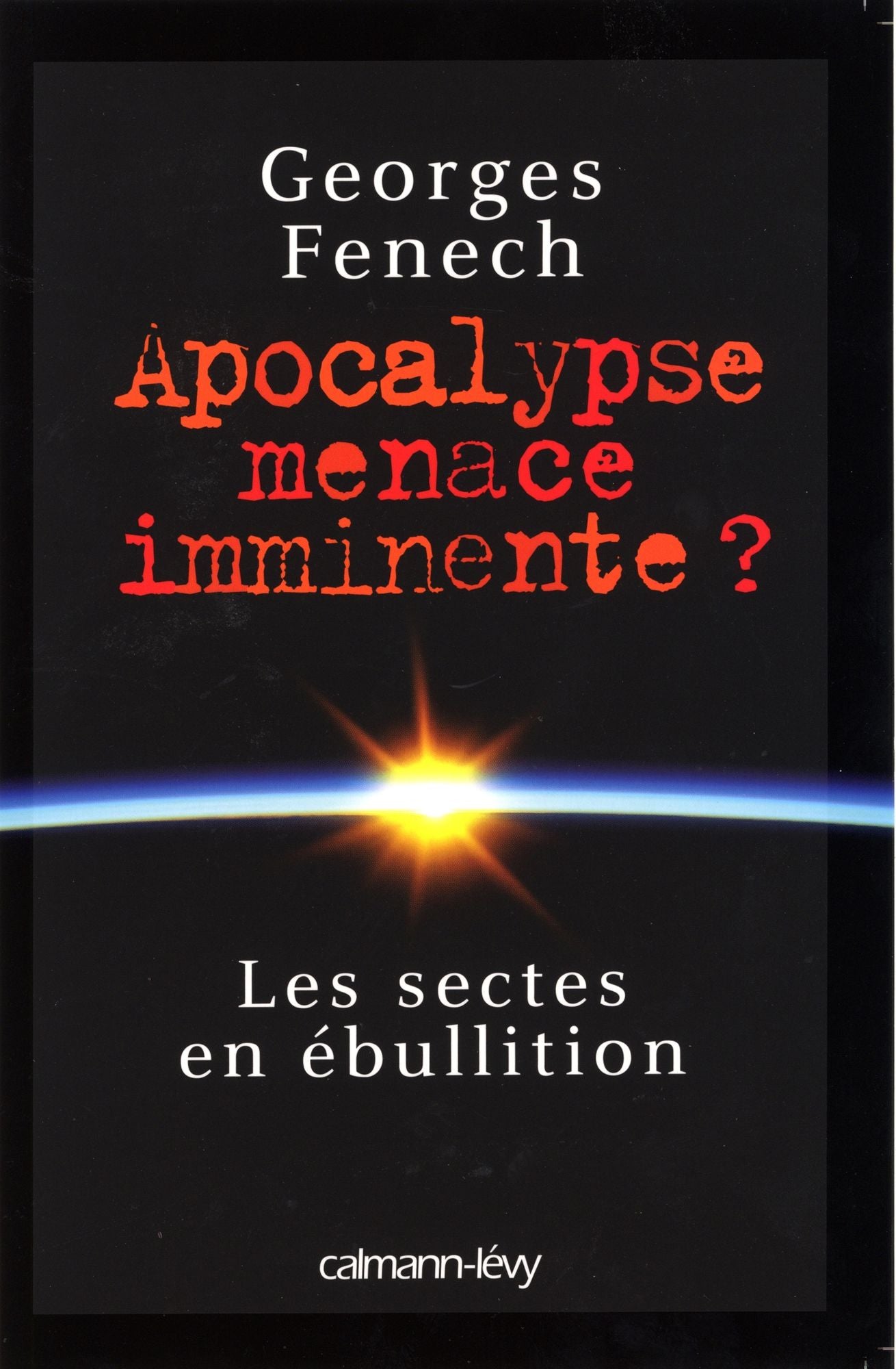 Apocalypse : menace imminente ?: Les Sectes en ébullition