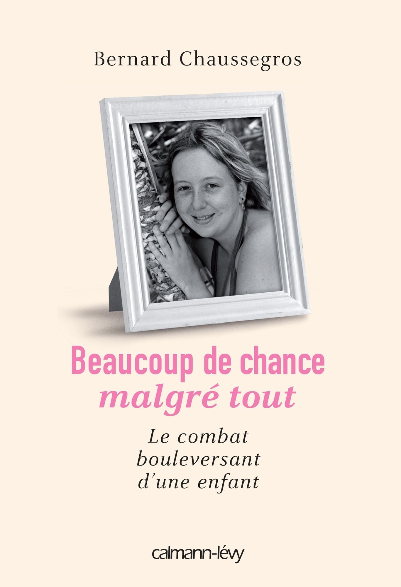 Beaucoup de chance malgré tout: Le Combat bouleversant d'une enfant