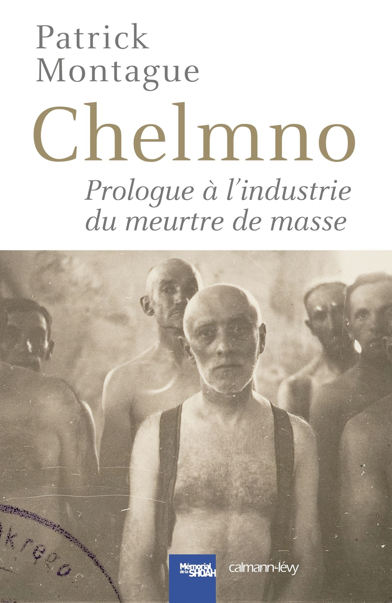 Chelmno: Prologue à l'industrie du meurtre de masse