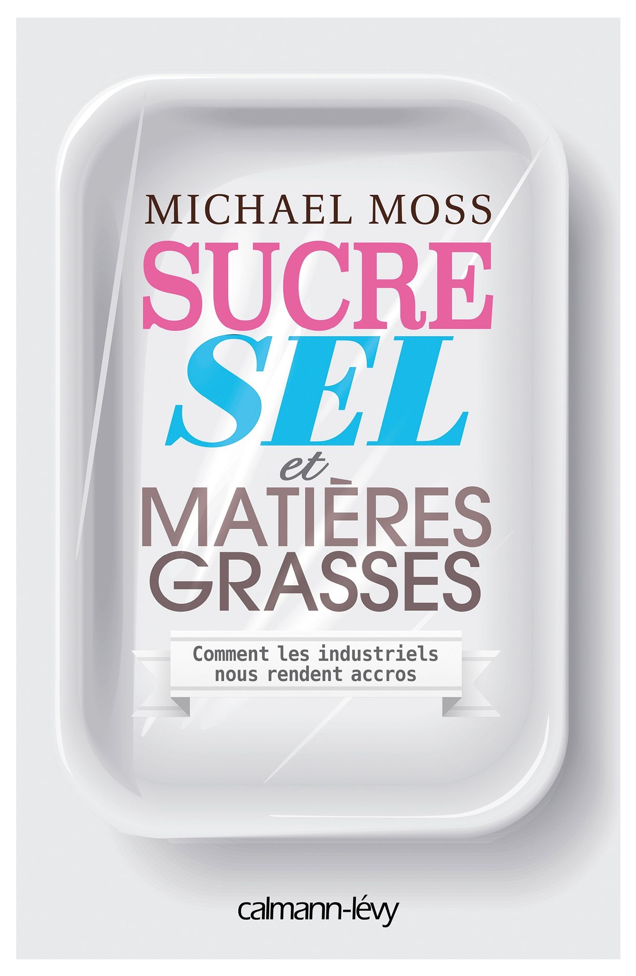 Sucre sel et matières grasses: Comment les industriels nous rendent accros