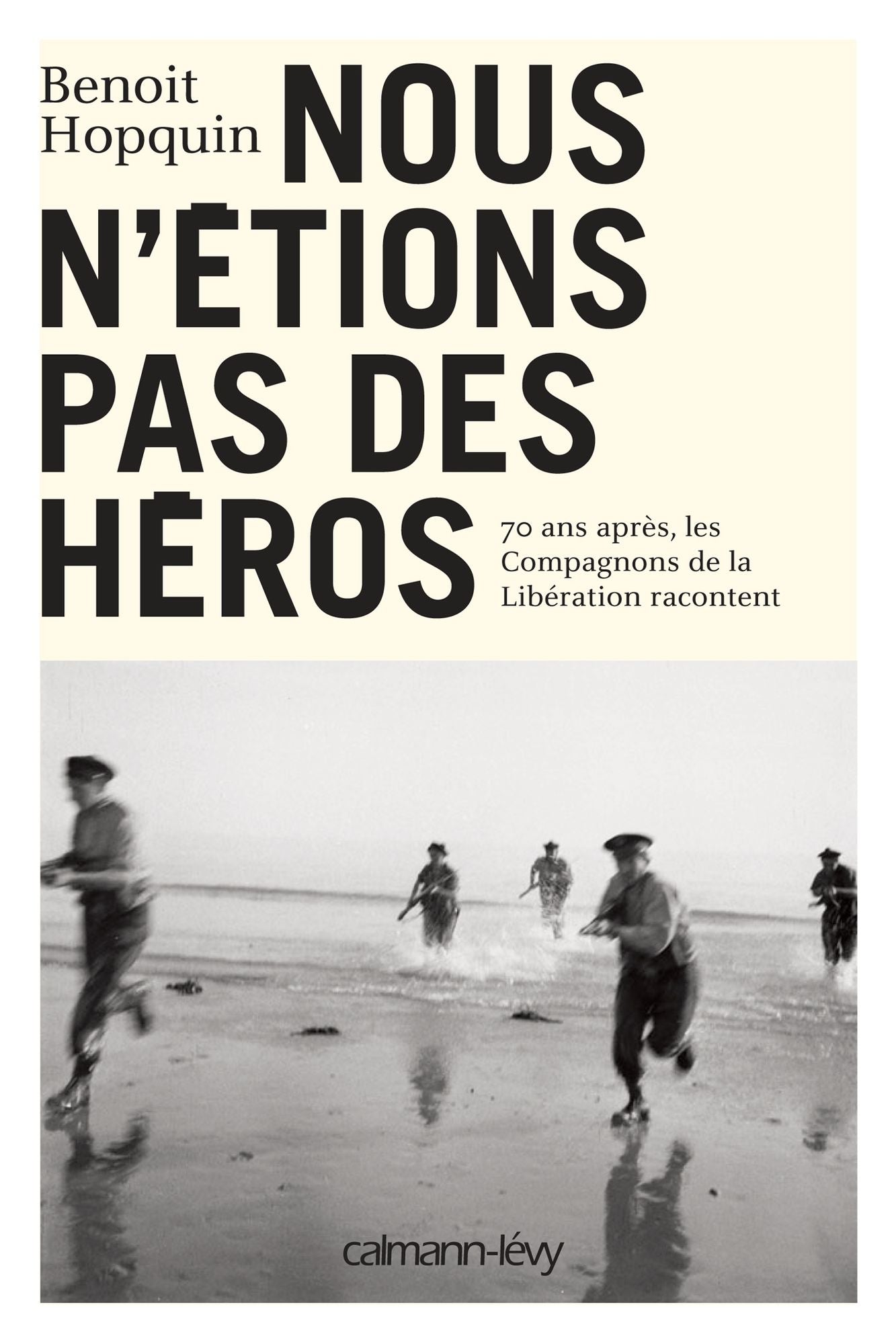 Nous n'étions pas des héros: 70 ans après, les Compagnons de la Libération racontent