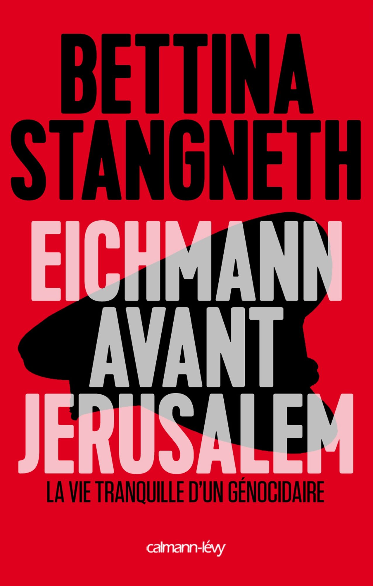Eichmann avant Jerusalem: La Vie tranquille d'un génocidaire