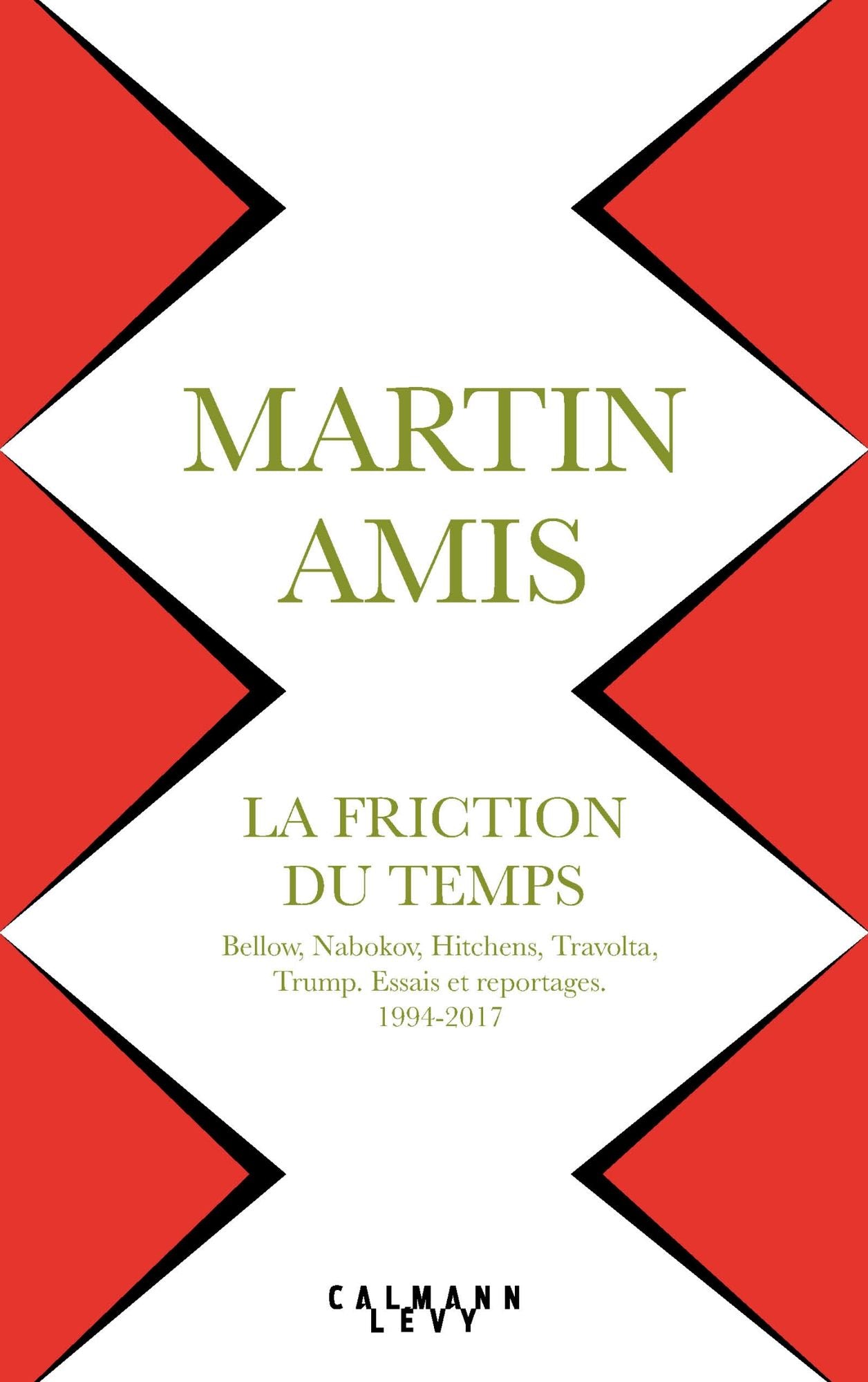 La Friction du temps: Bellow, Nabokov, Hitchens, Travolta, Trump. Essais et reportages 1994-2017