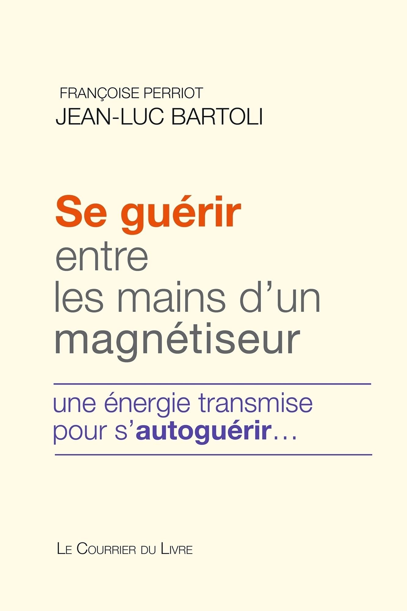 Se guérir entre les mains d'un magnétiseur: Une énergie transmise pour s'autoguérir