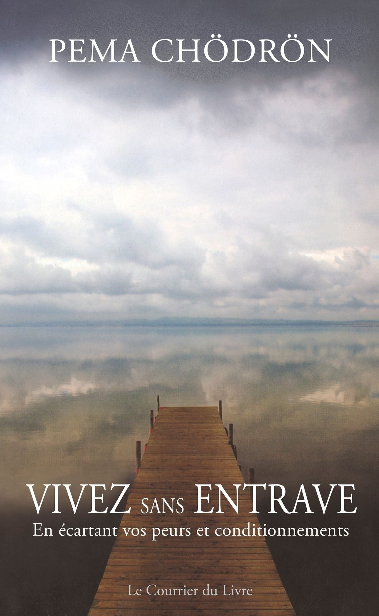 Vivez sans entrave: En écartant vos peurs et conditionnements