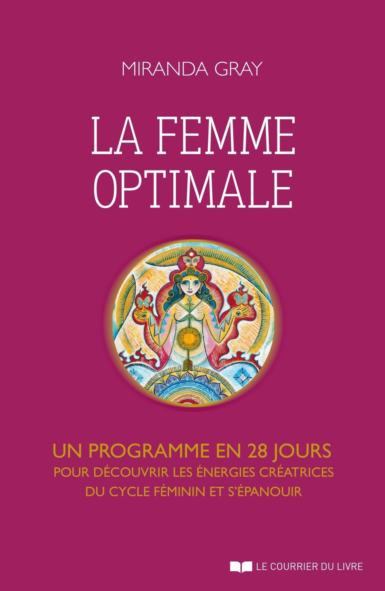 La femme optimale: Un programme en 28 jours pour découvrir les énergies créatrices du cycle féminin et s'épanouir