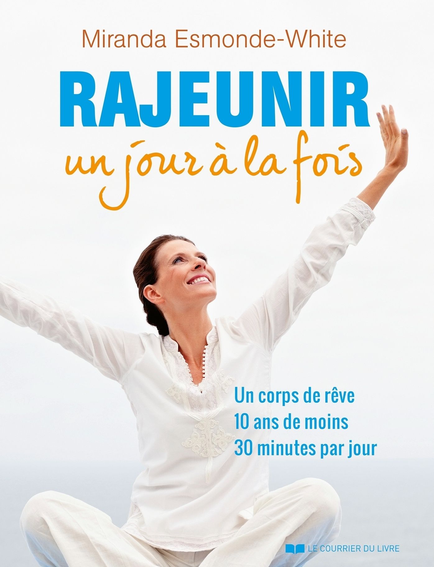 Rajeunir un jour à la fois: Un corps de rêve 10 ans de moins 30 minute par jour