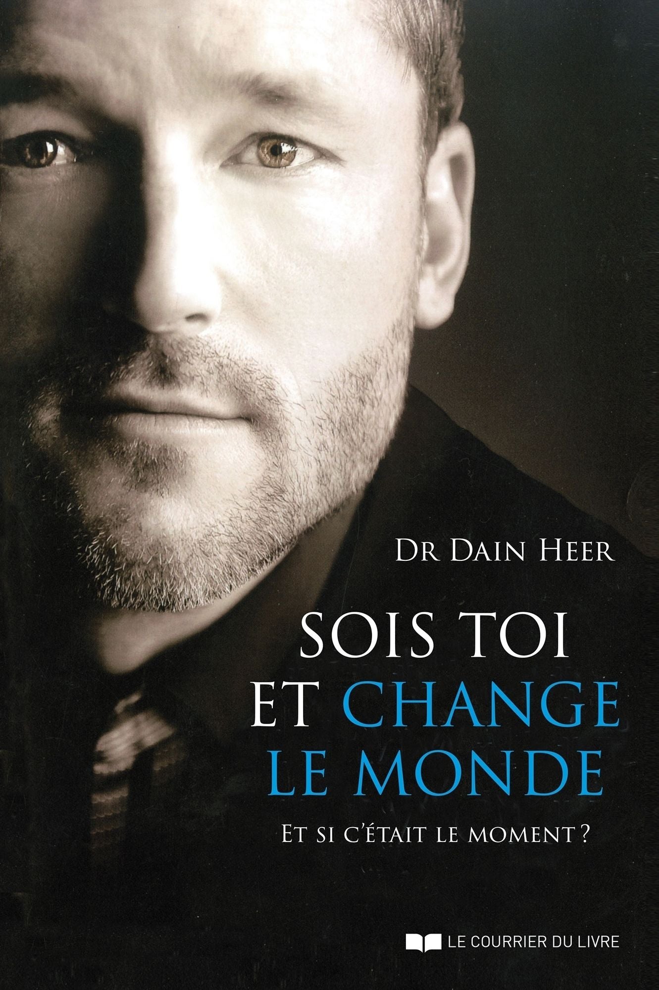 Sois toi et change le monde: Et si c'était le moment ?