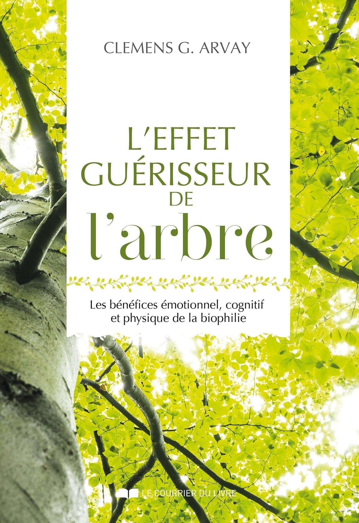 L'effet guérisseur de l'arbre: Les bénéfices émotionnel, cognitif et physique de la biophilie