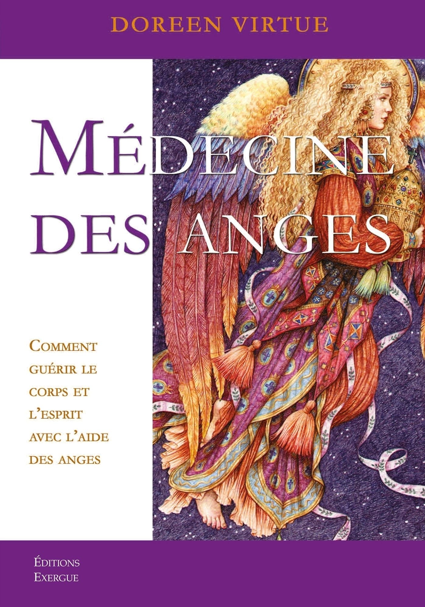 Médecine des anges: Comment guérir le corps et l'esprit avec l'aide des anges