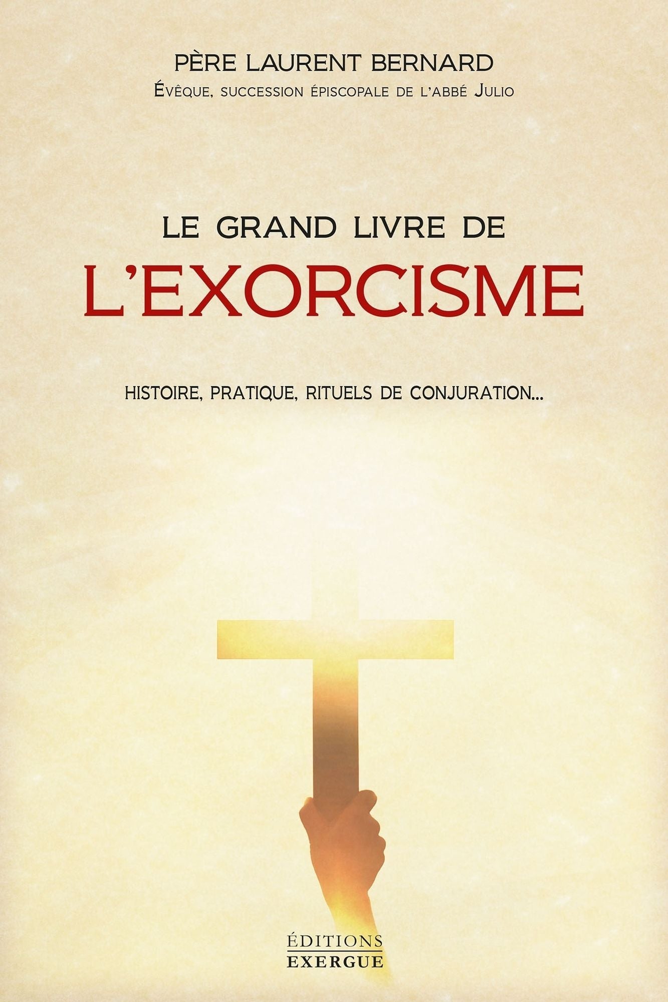 Le grand livre de l'exorcisme: Théorie, pratique, rituels de conjuration