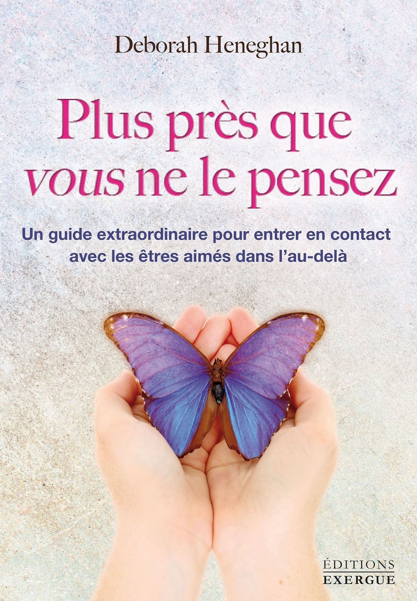 Plus près que vous ne le pensez: Un guide extraordinaire pour entrer en contact avec les êtres aimés dans l'au-delà