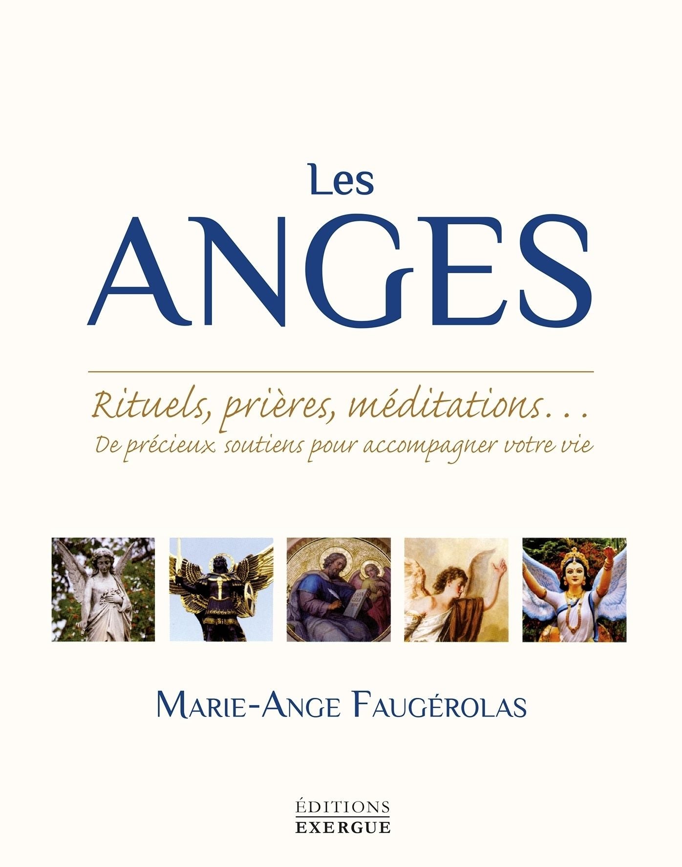 Les anges: Rituels, prières, méditations... De précieux soutiens pour accompagner votre vie