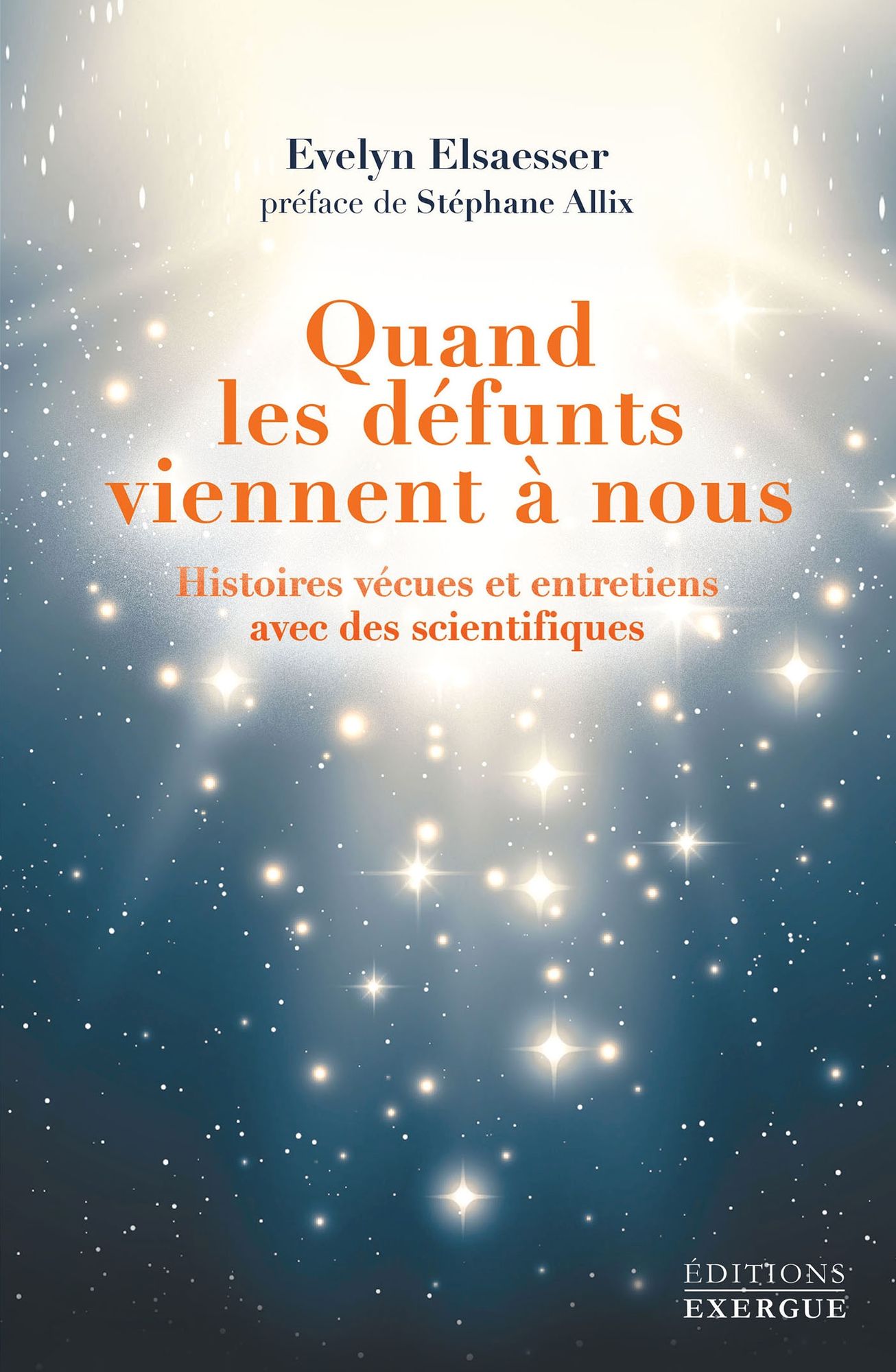 Quand les défunts viennent à nous: Histoires vécues et entretiens avec des scientifiques